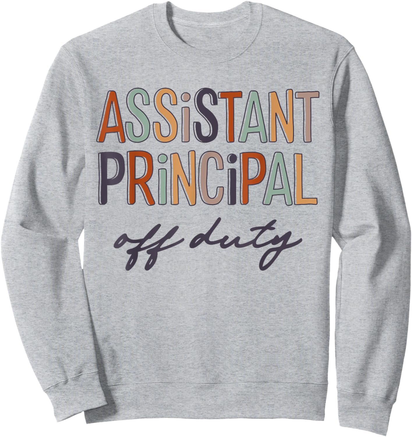 Assistant Principal Teacher Off Duty Last Day Of School Women Sweatshirt - Sweatshirt | Ash