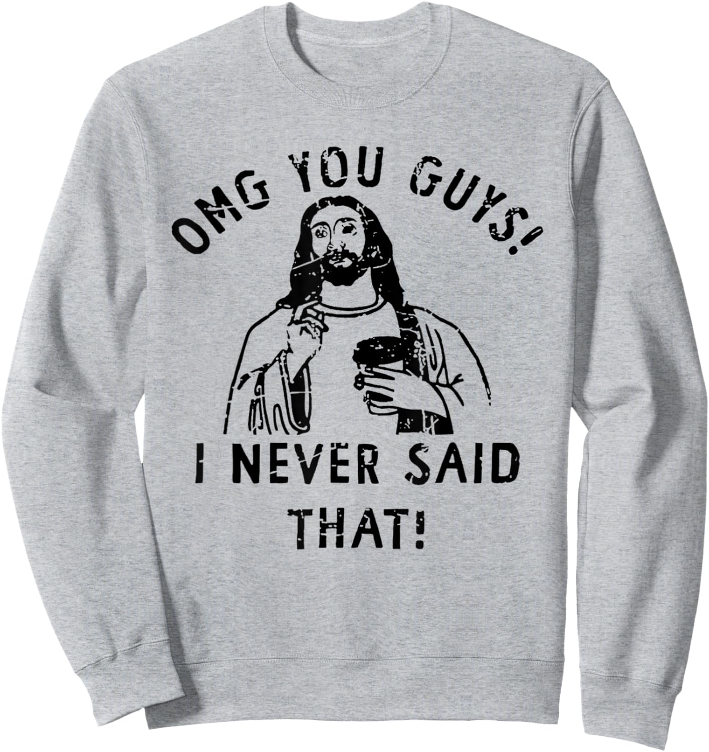 OMG You Guys I Never Said That Funny Christian Sweatshirt - Sweatshirt | Ash