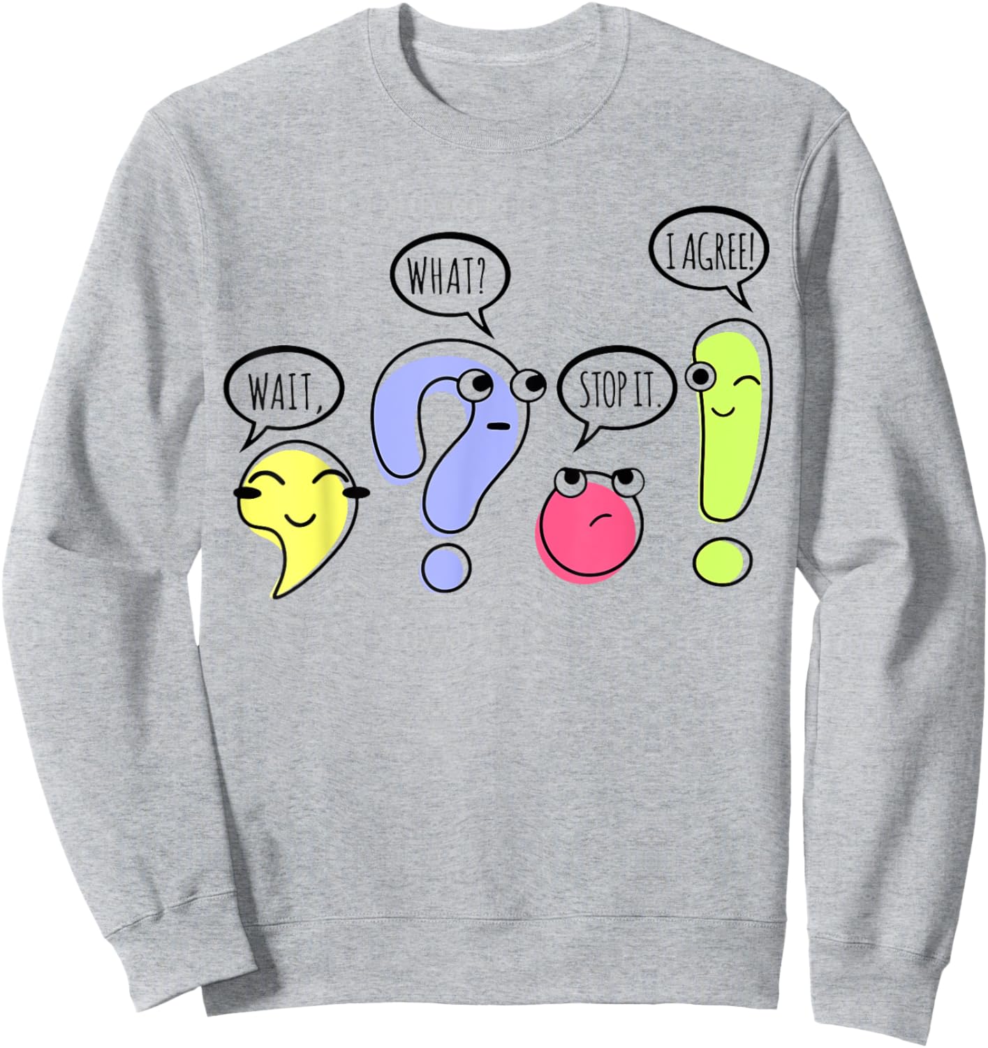 Wait What Stop It I Agree Funny Grammar Teacher Punctuation Sweatshirt - Sweatshirt | Ash