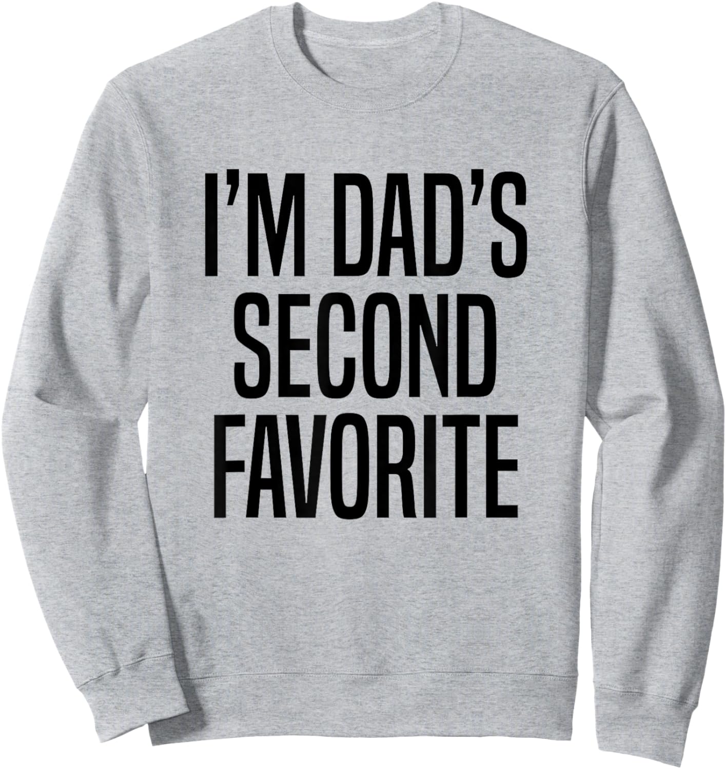 I’m Dad’s Second Favorite Sweatshirt - Sweatshirt | Ash