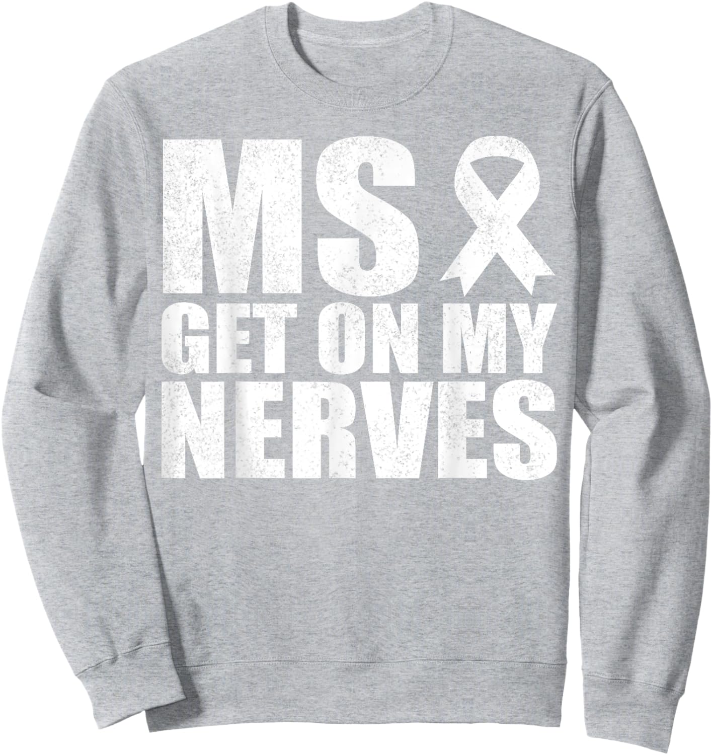 MS Get On My Nerves Multiple Sclerosis Awareness Funny Sweatshirt - Sweatshirt | Ash