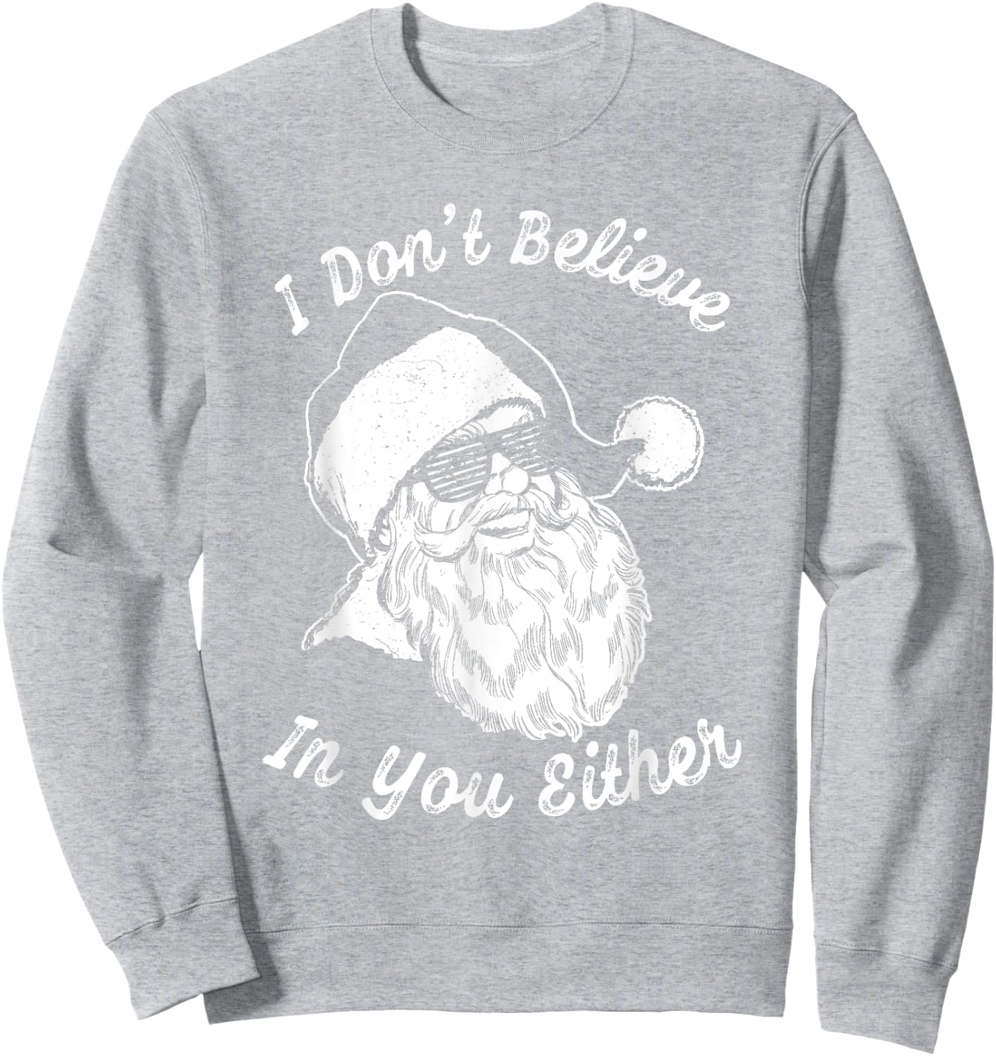 Vintage Retro Santa Shirt | I Dont Believe In You Either Sweatshirt - Sweatshirt | Ash