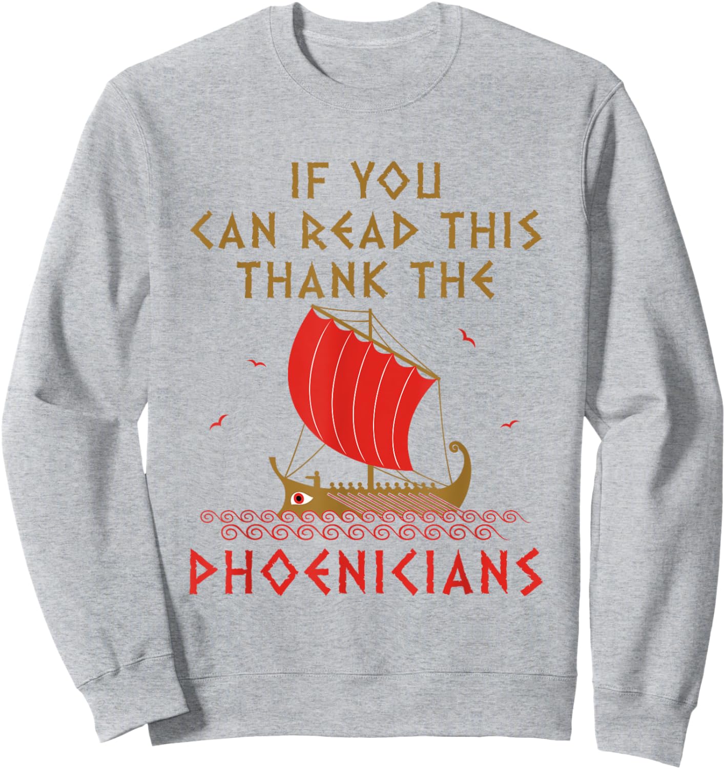 If You Can Read This Thank the Phoenicians Funny Alphabet Sweatshirt - Sweatshirt | Ash