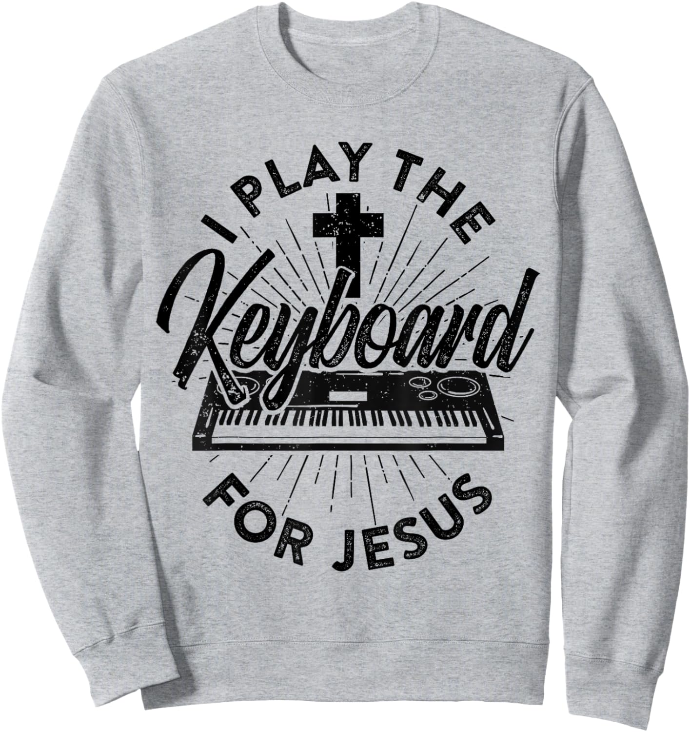 I Play The Keyboard For Jesus Keybord Player Music Worship Sweatshirt - Sweatshirt | Ash
