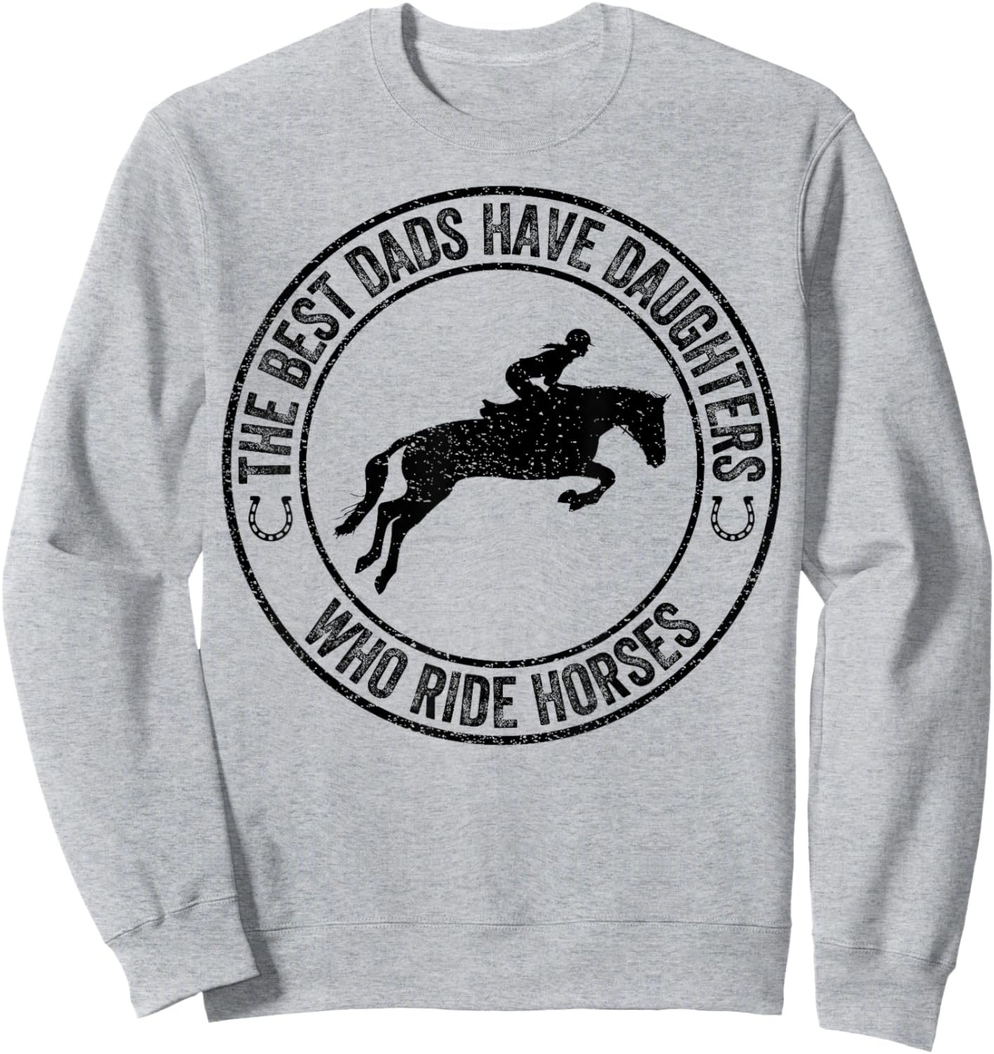 The Best Dads Have Daughters Who Ride Horses Father's Day Sweatshirt - Sweatshirt | Ash