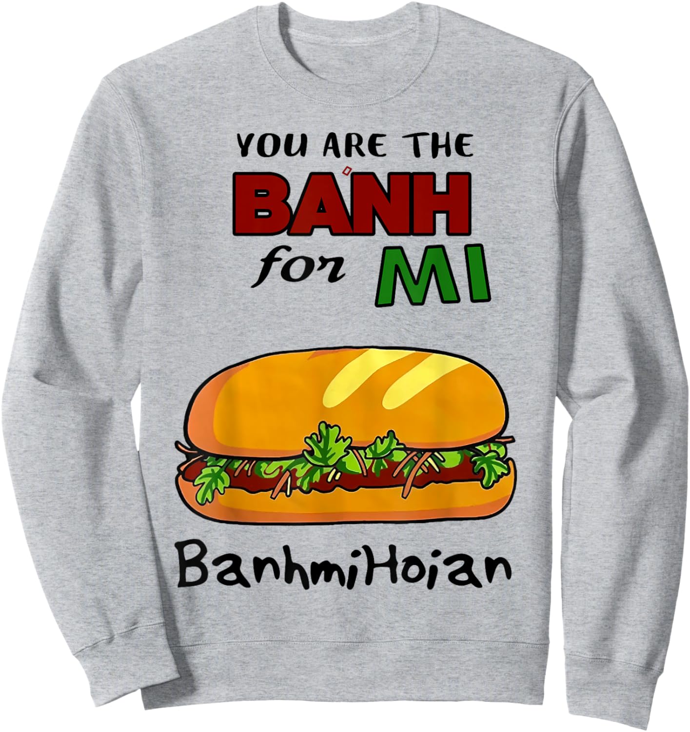 You Are The Banh Mi For Banh Mi Hoi An Sweatshirt - Sweatshirt | Ash