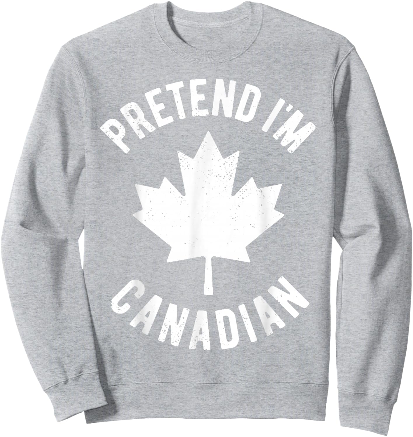 Pretend I'm Canadian Canada Day Canadian Halloween Costume Sweatshirt - Sweatshirt | Ash