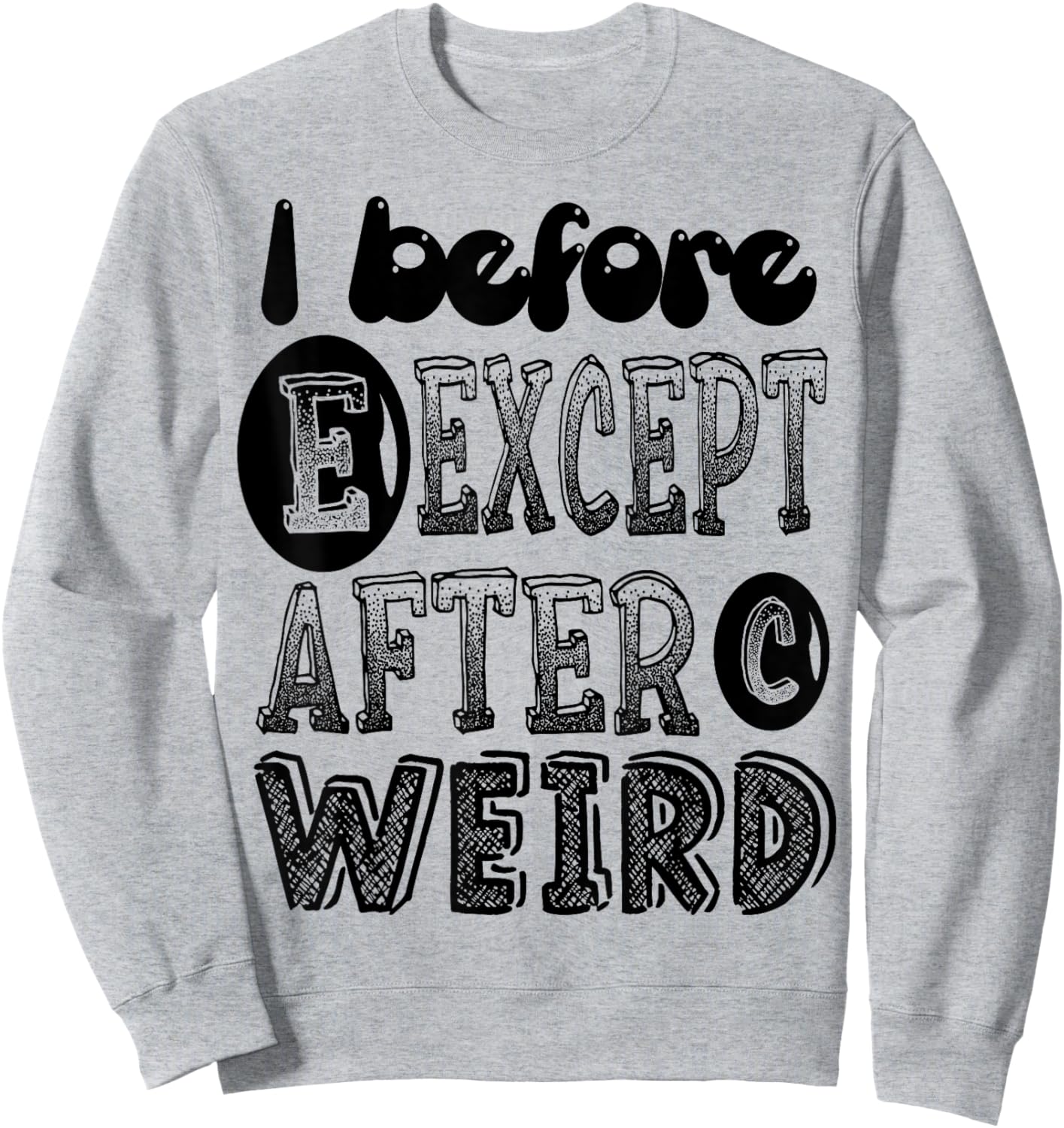 I Before E Except After C Weird Funny Grammar Meme Gifts Sweatshirt - Sweatshirt | Ash
