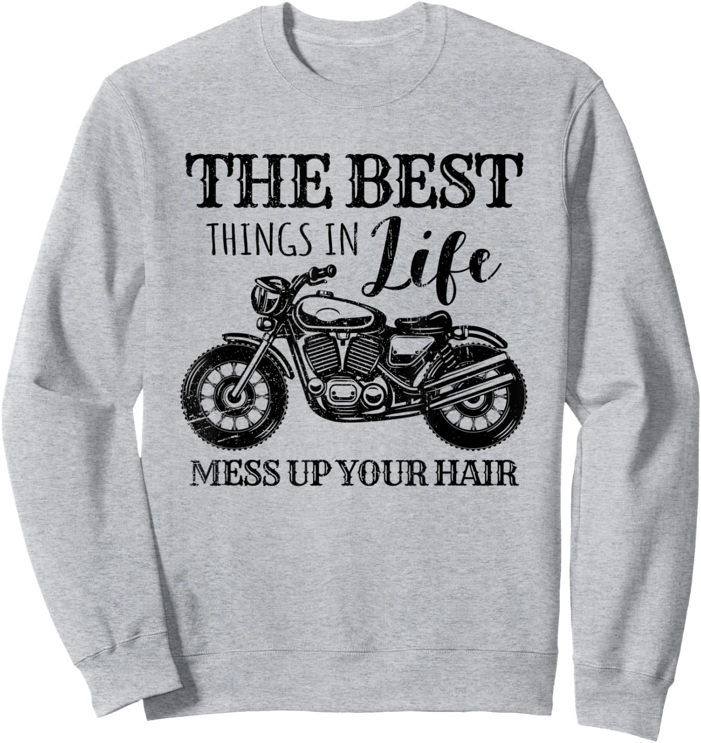 Funny Motorcycle The Best Things In Life Mess Up Your Hair Sweatshirt - Sweatshirt | Ash