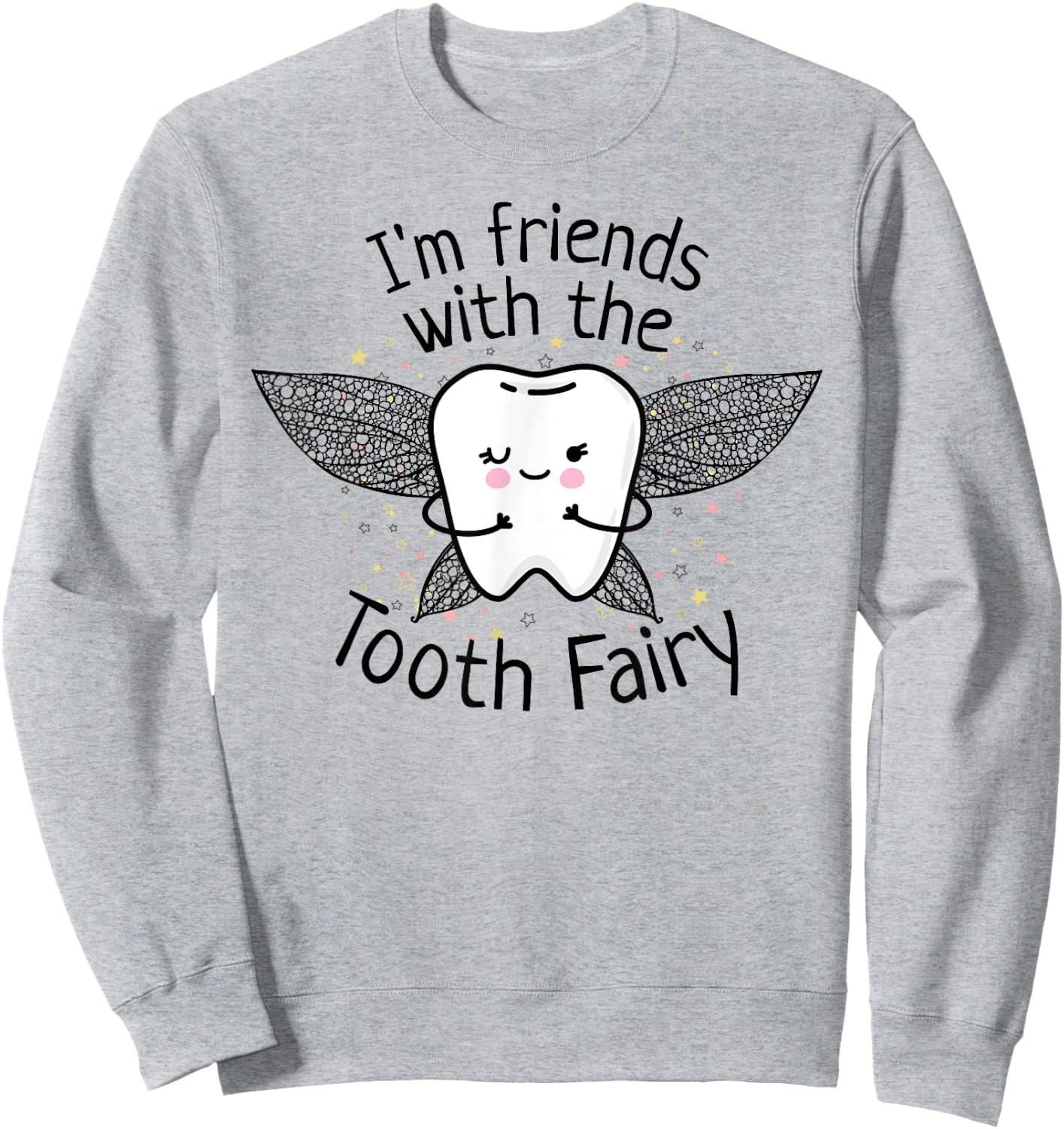 I'm Friends with the Tooth Fairy Funny Pediatric Dentist Sweatshirt - Sweatshirt | Ash