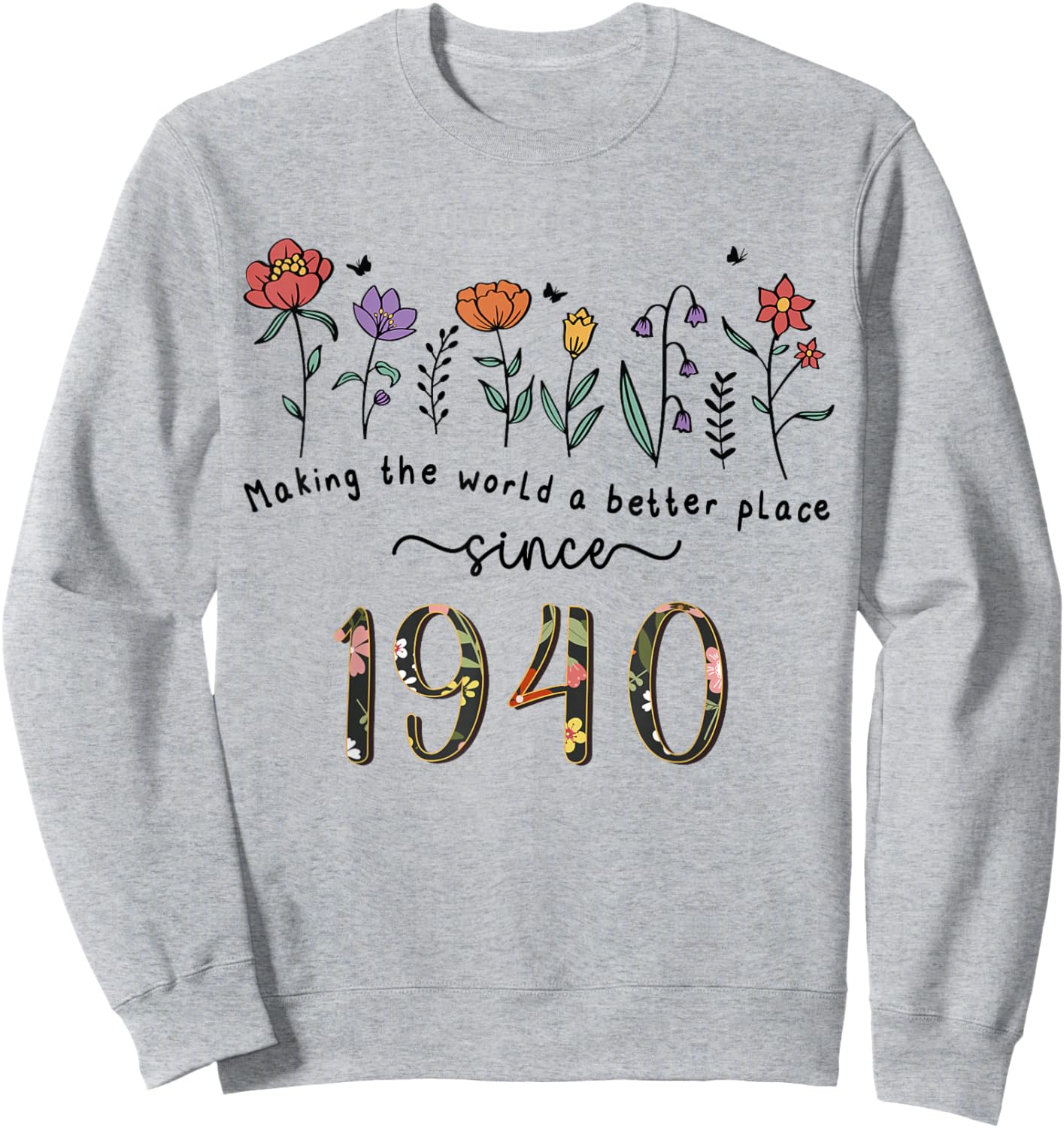 86th Birthday Making The World A Better Place Since 1940 Sweatshirt - Sweatshirt | Ash