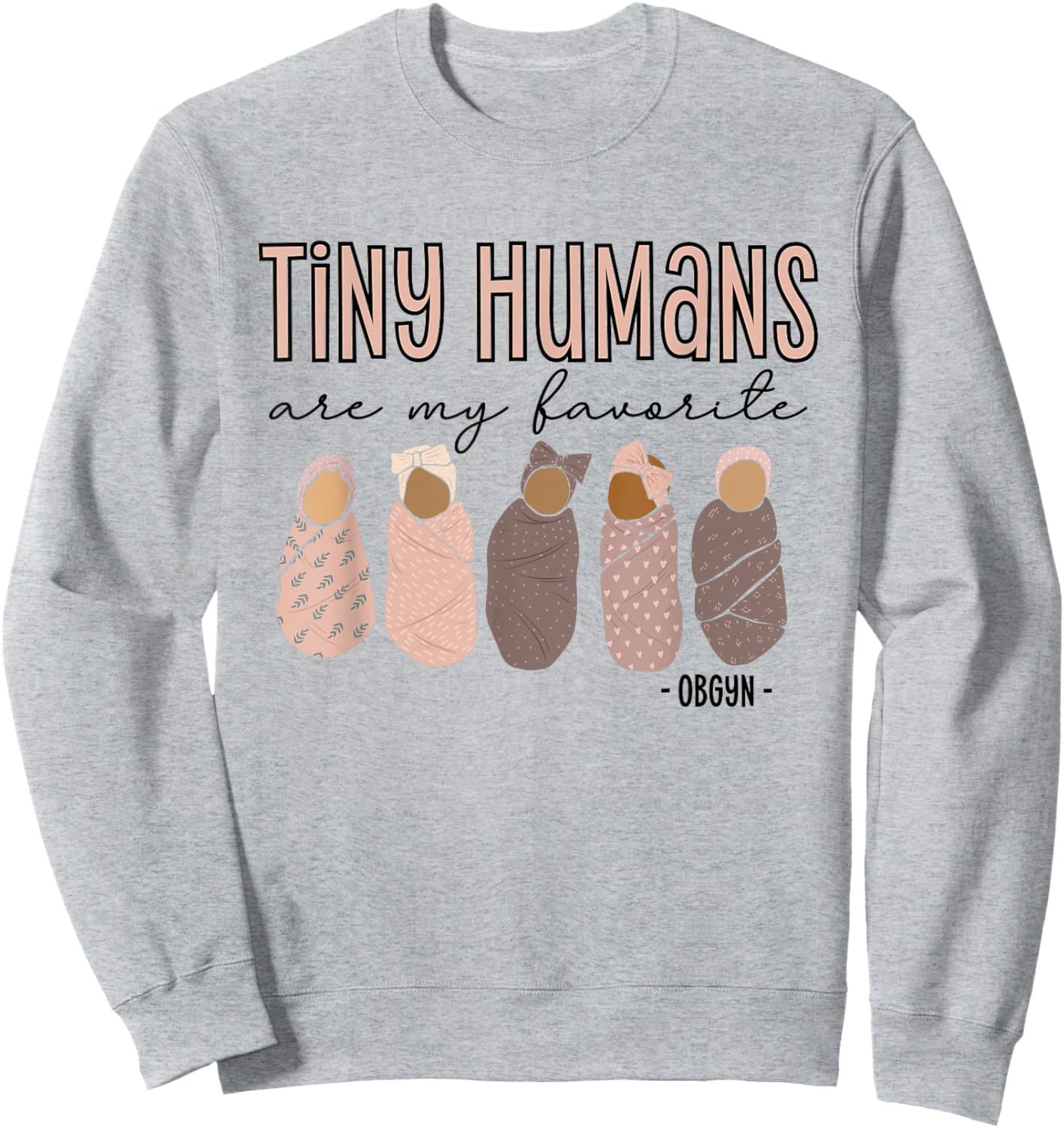 Tiny Humans Are My Favorite, OBGYN Sweatshirt - Sweatshirt | Ash