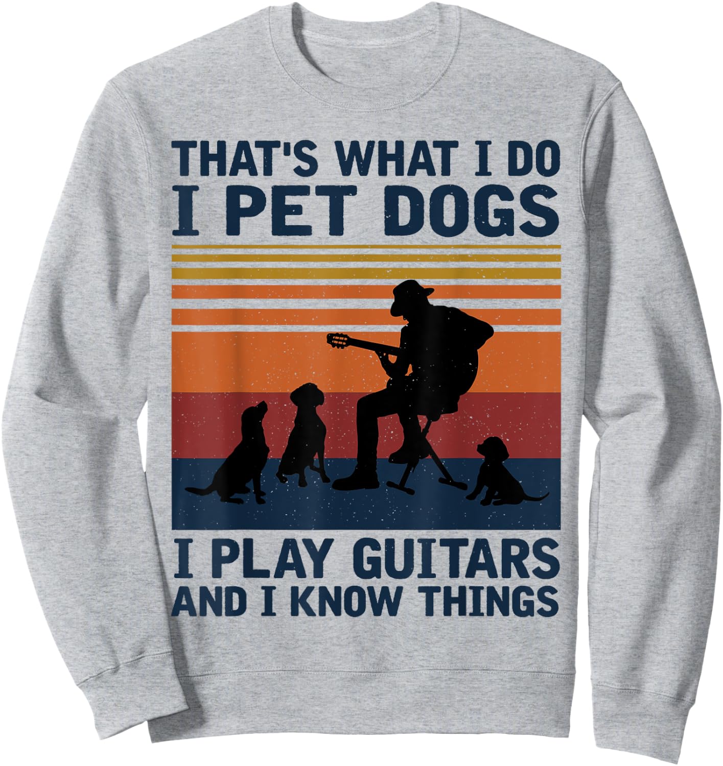 That's What I Do I Pet Dogs I Play Guitars Sweatshirt - Sweatshirt | Ash