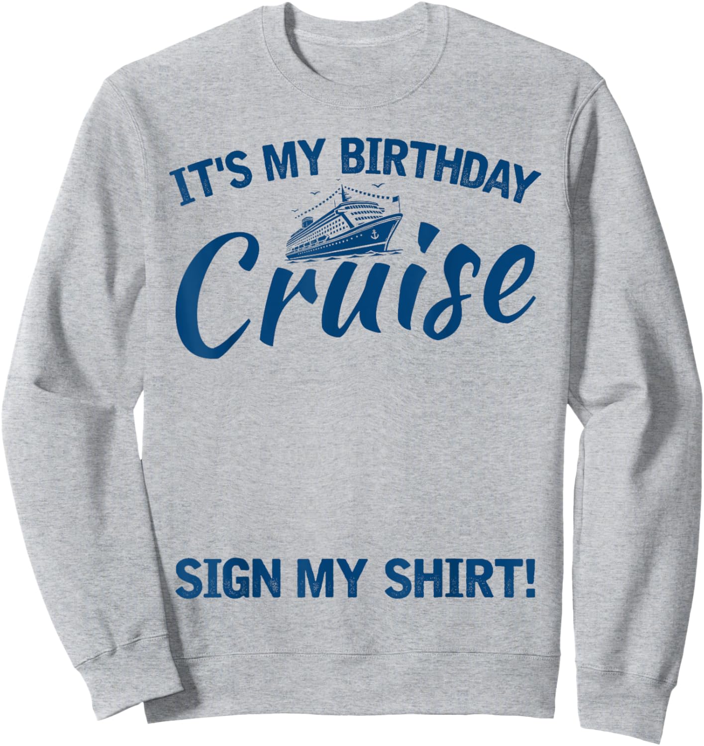 Its My Birthday Cruise Sign My Shirt Funny Cruise Party Sweatshirt - Sweatshirt | Ash