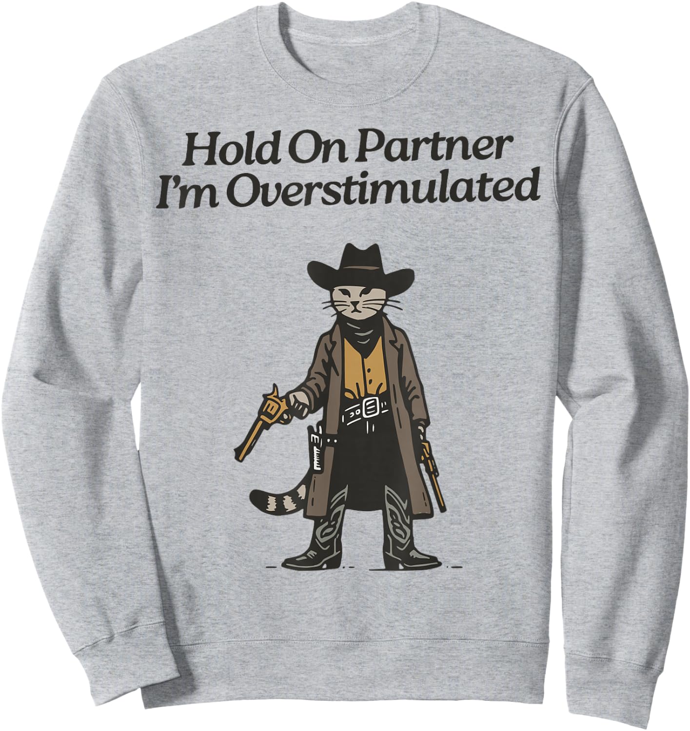 Hold On Partner I'm Overstimulated Cowboy cat Vintage Sweatshirt - Sweatshirt | Ash