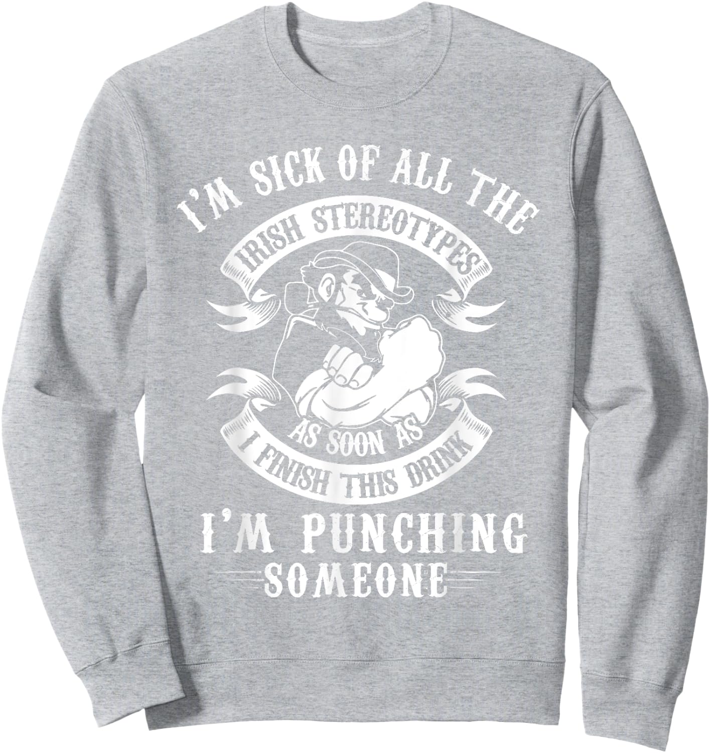 I'm Sick Off All The Irish Stereotypes I'm Punching Someone Sweatshirt - Sweatshirt | Ash