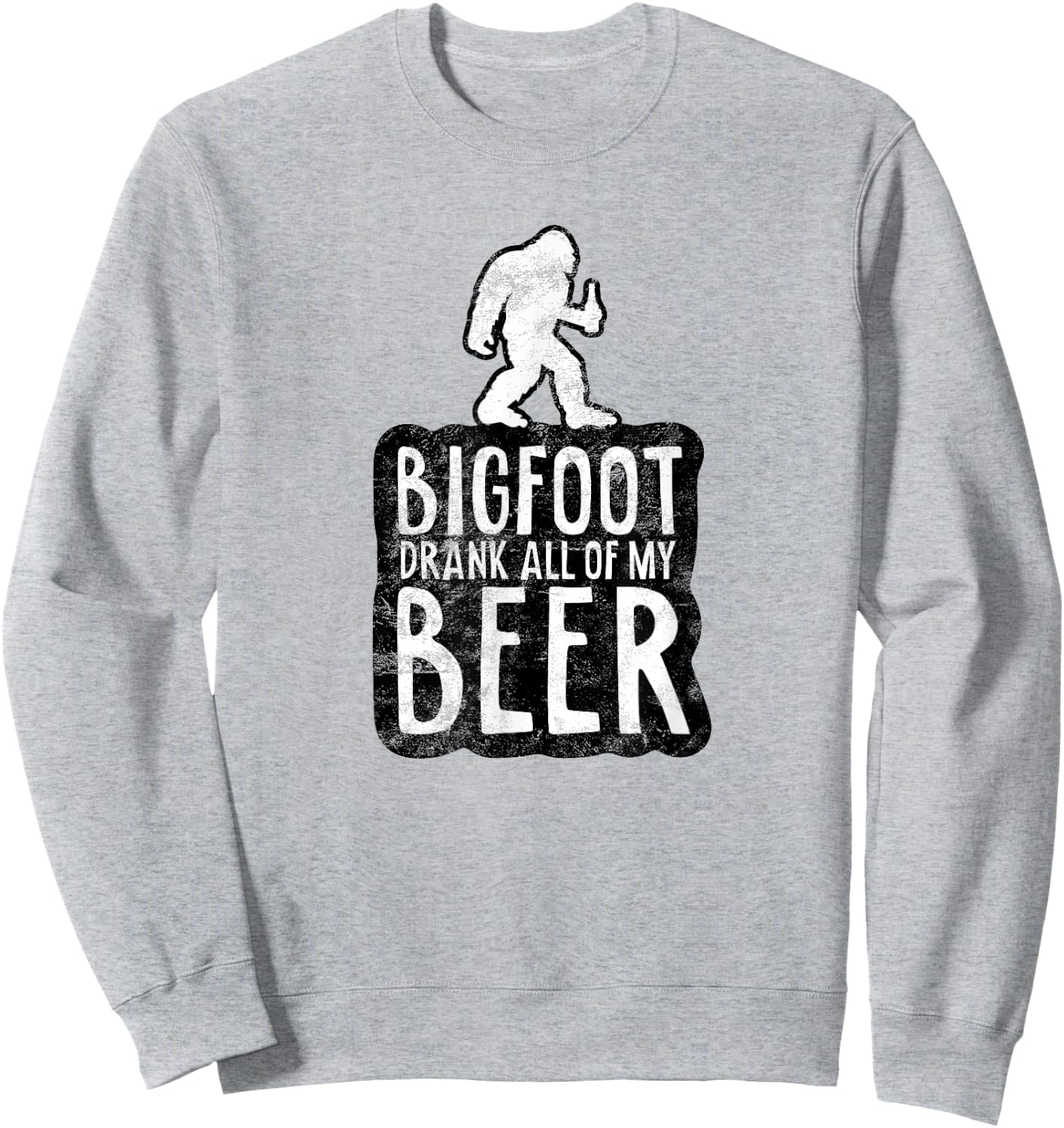 Bigfoot Drank All Of My Beer Lovers Funny Sasquatch Camping Sweatshirt - Sweatshirt | Ash