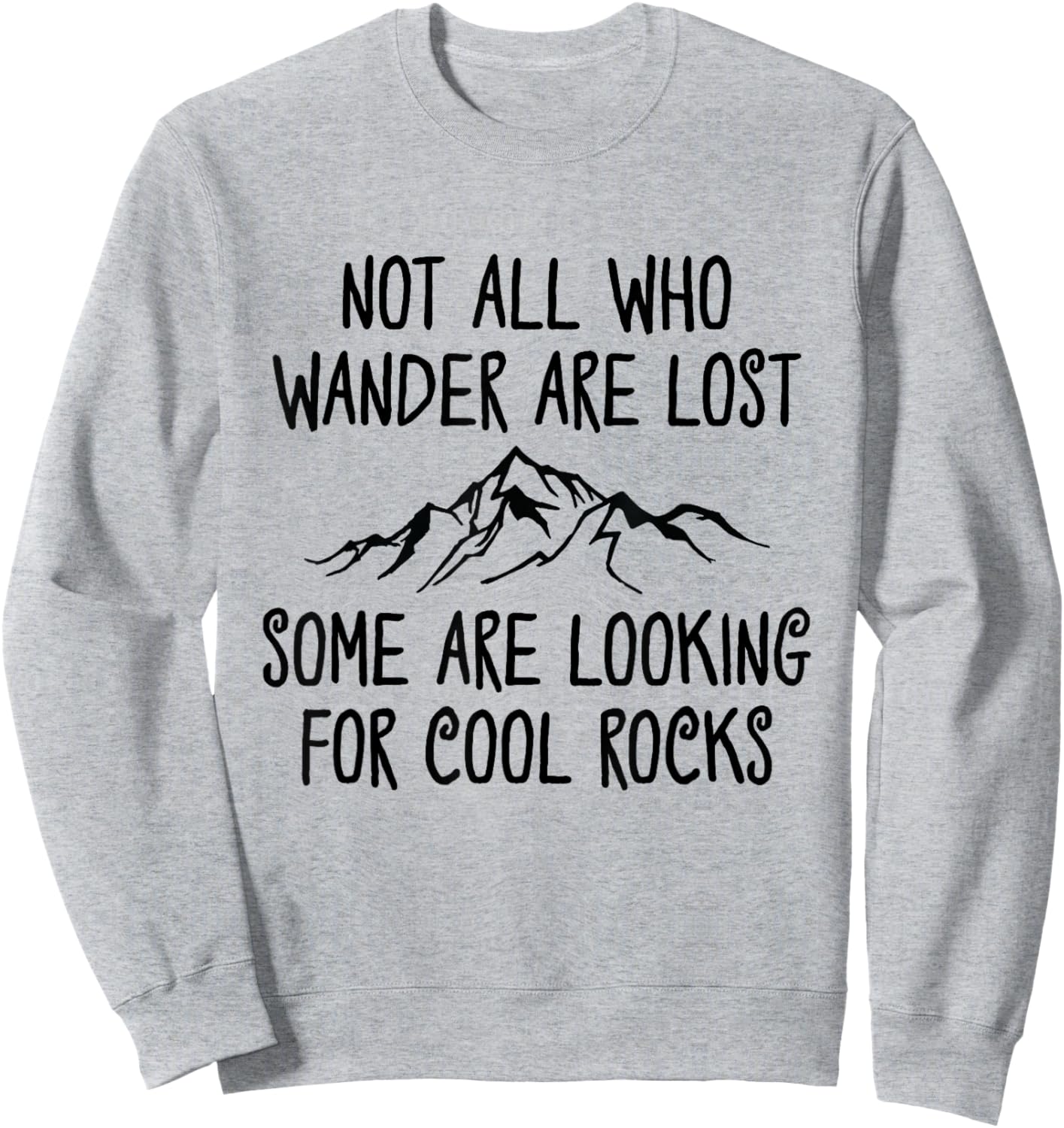Not All Who Wander are Lost, Some are Looking for Cool Rocks Sweatshirt - Sweatshirt | Ash