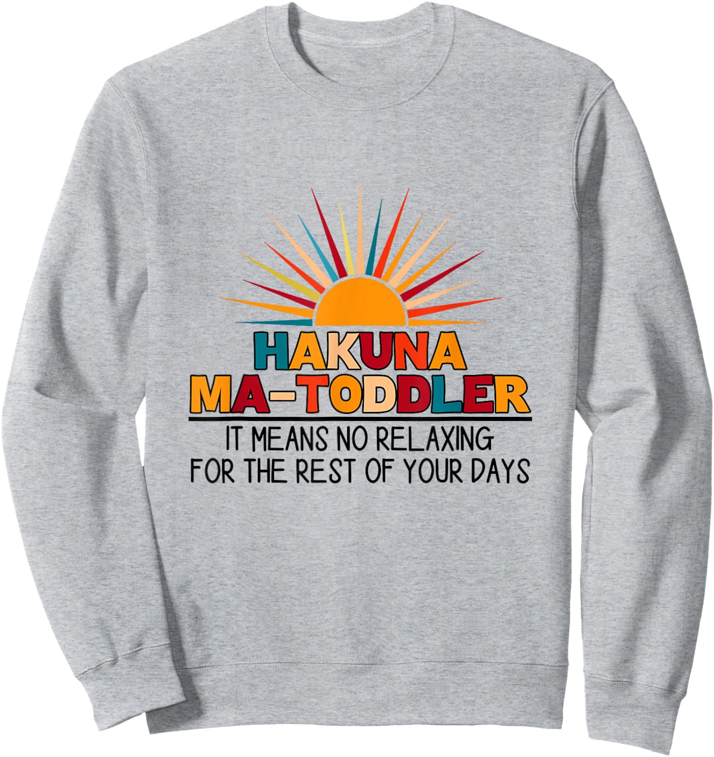 Hakuna Ma Toddler It Means No Relaxing Funny Toddler Mom Sweatshirt - Sweatshirt | Ash