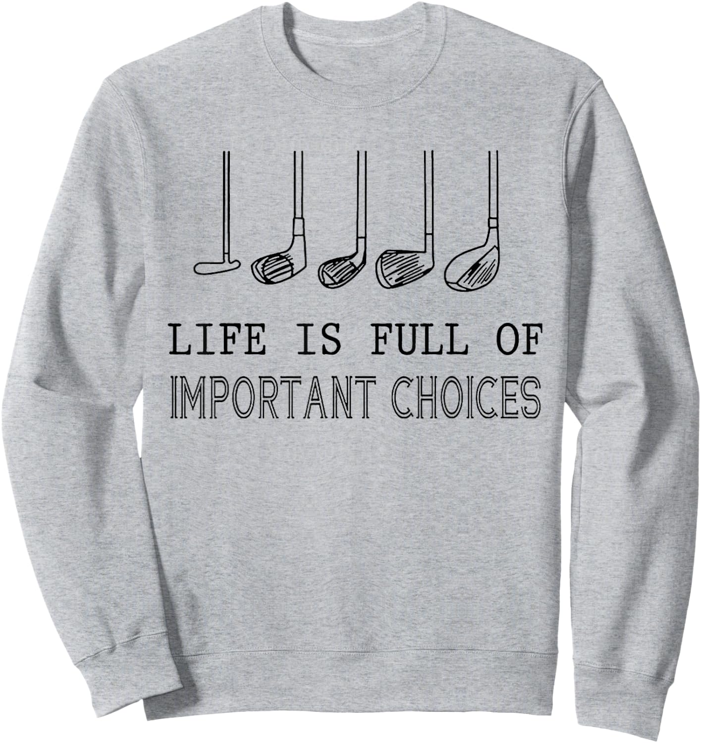 Life Is Full Of Important Choices Golf Sweatshirt - Sweatshirt | Ash