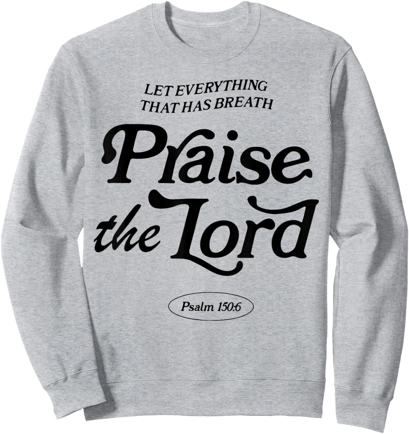 Let Everything That Has Breath Praise The Lord Sweatshirt - Sweatshirt | Ash