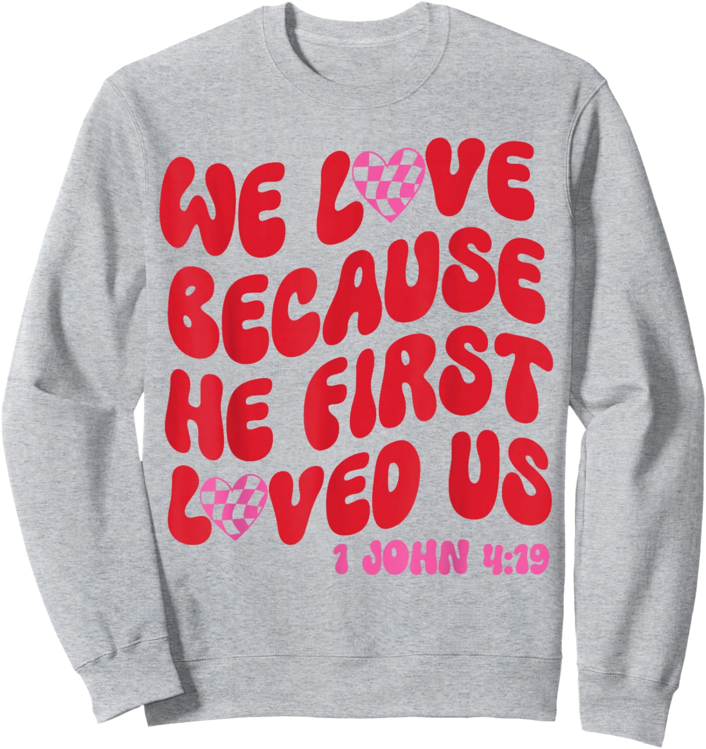 We Love Because He First Loved Us Bible Verse Jesus Faith Sweatshirt - Sweatshirt | Ash