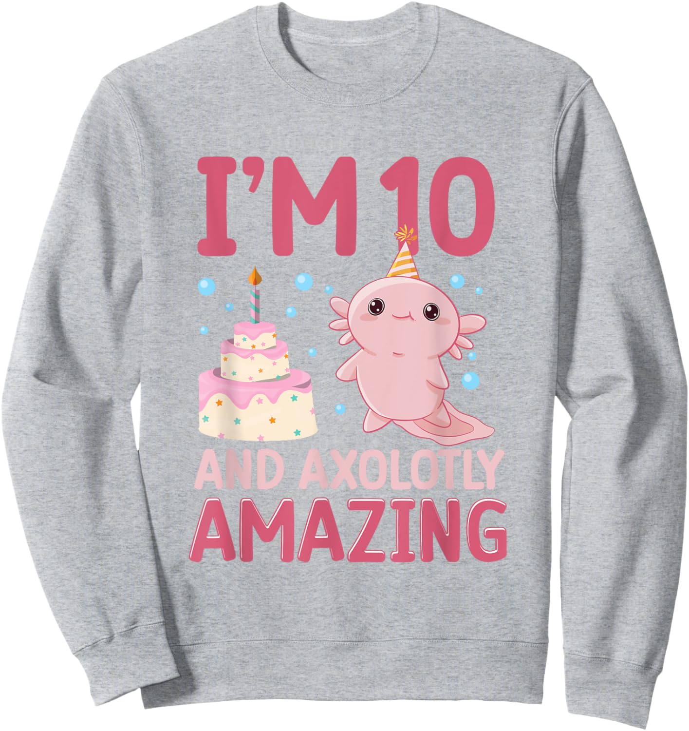 I'm 10 and axolotly amazing Axolotl 10th Birthday Axolotl Sweatshirt - Sweatshirt | Ash