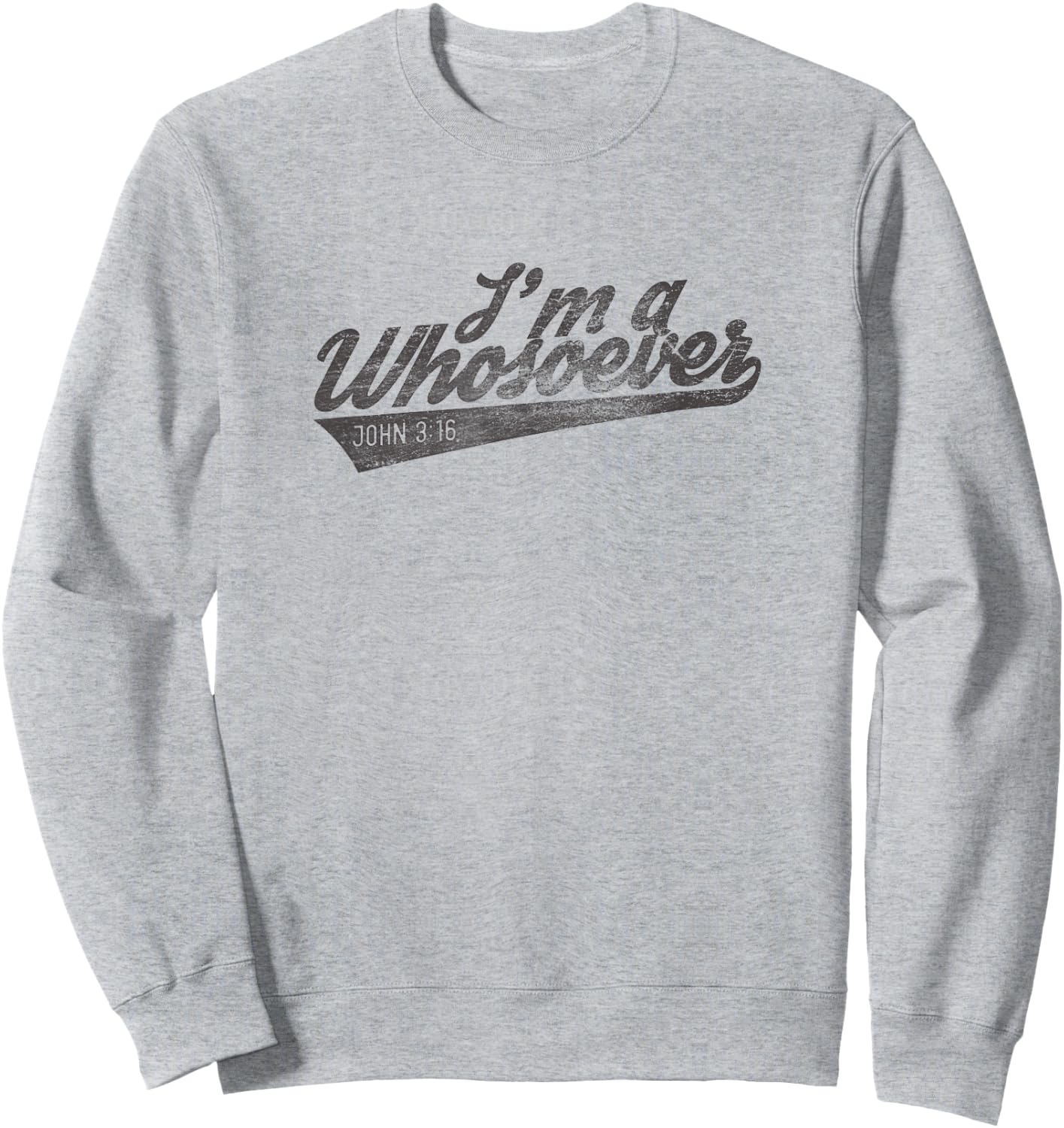 Religious I'm A Whosoever Bible Verse John Modern Faith Sweatshirt - Sweatshirt | Ash
