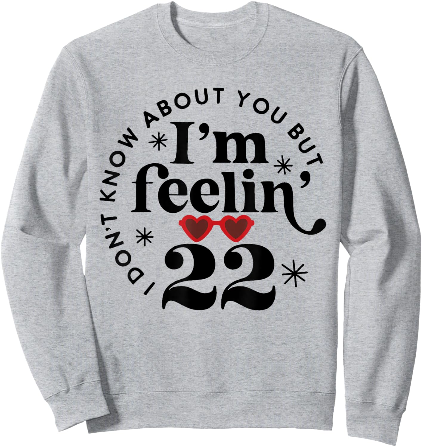 22 Year Old Birthday I Don't Know About You Twenty Two Sweatshirt - Sweatshirt | Ash