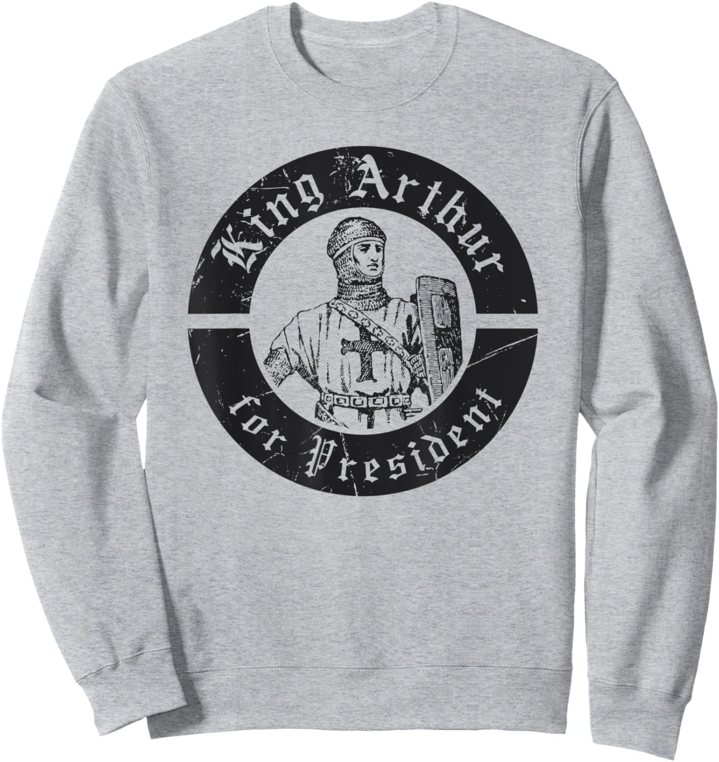 Renaissance Festival, King Arthur For President, Ren Faire Sweatshirt - Sweatshirt | Ash