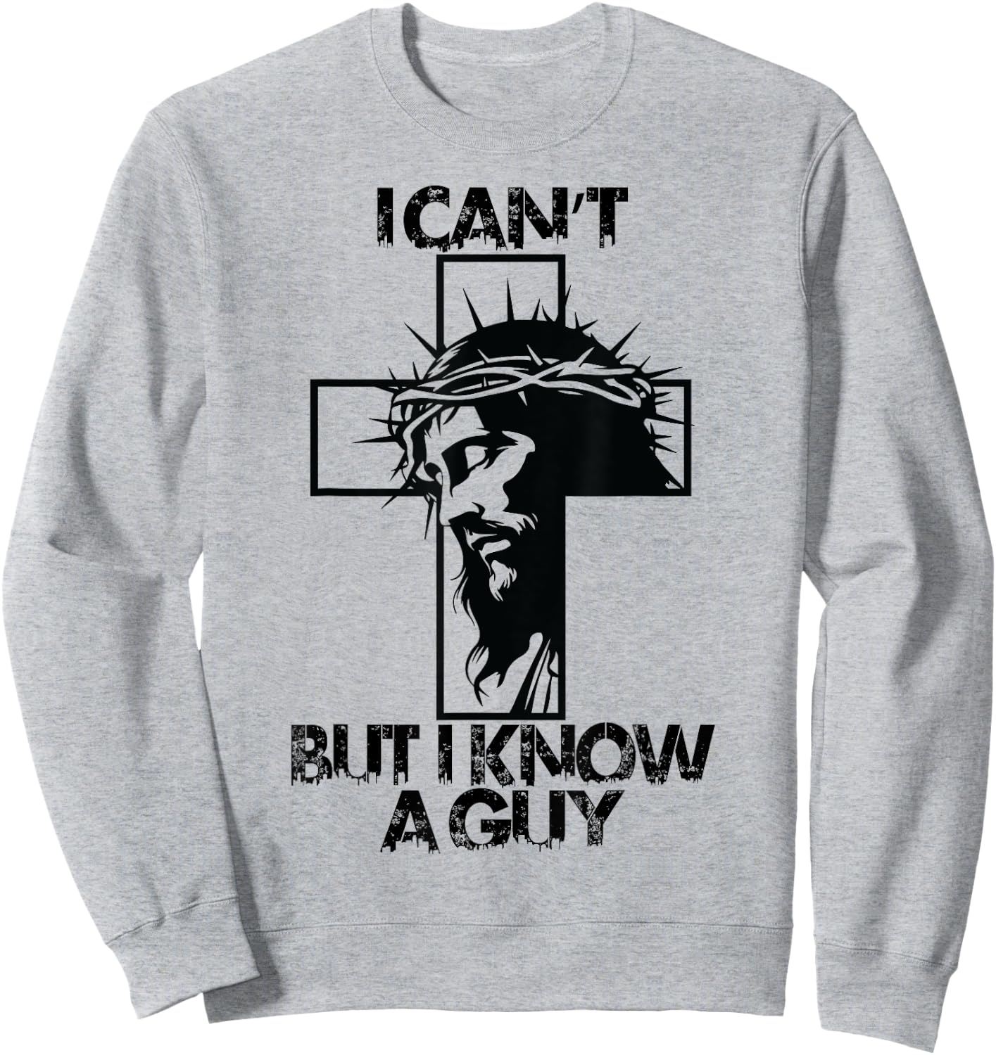 I Cant But I Know A Guy Jesus Cross Sweatshirt - Sweatshirt | Ash