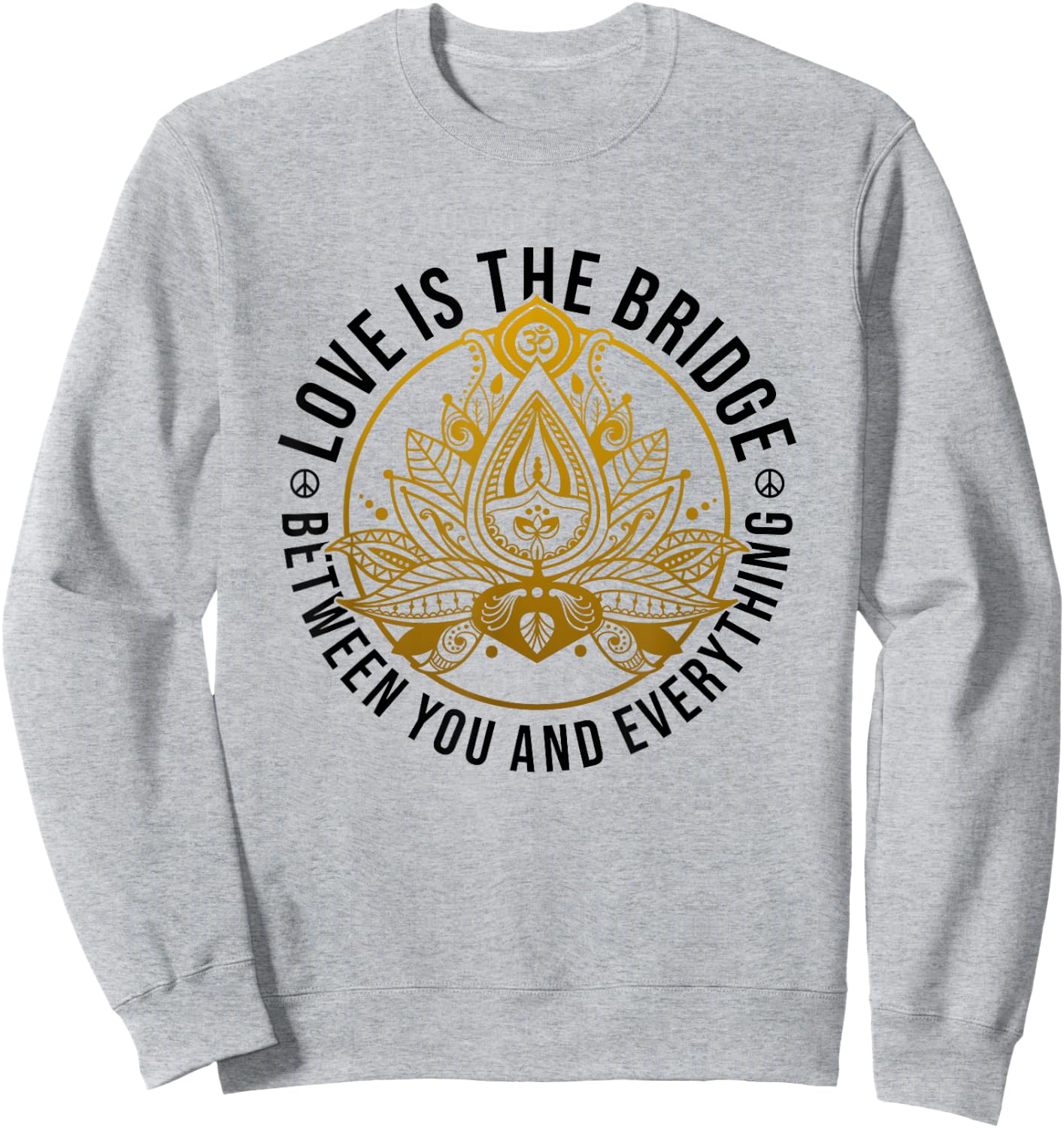 Love Is The Bridge Zen Lotus Flower Yoga Meditation Positive Sweatshirt - Sweatshirt | Ash
