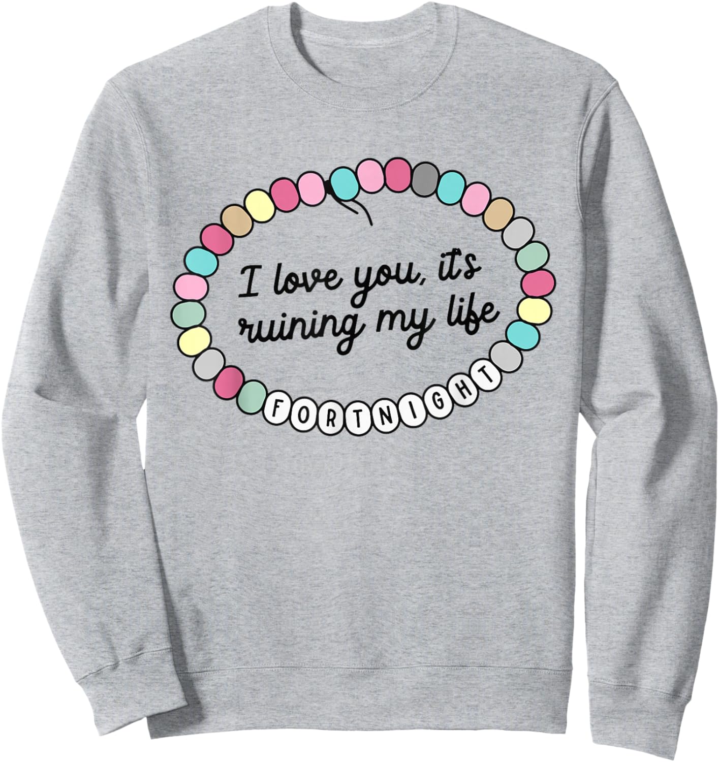 I Love You It's Ruining My Life Fortnight Sweatshirt - Sweatshirt | Ash