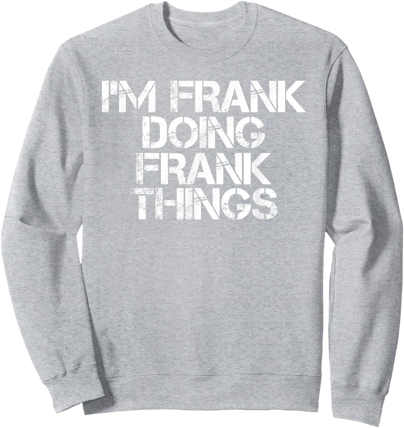 I'm Frank Doing Frank Things Shirt Funny Idea Sweatshirt - Sweatshirt | Ash