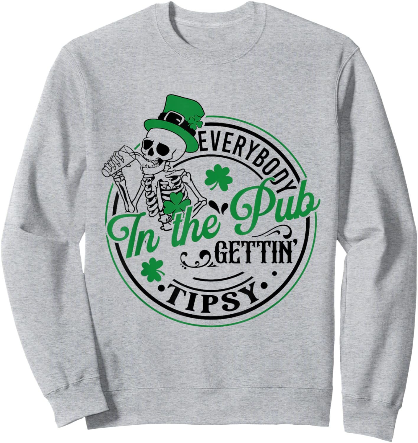 Everybody In The Pub Getting Tipsy St Patricks Day Men Women Sweatshirt - Sweatshirt | Ash