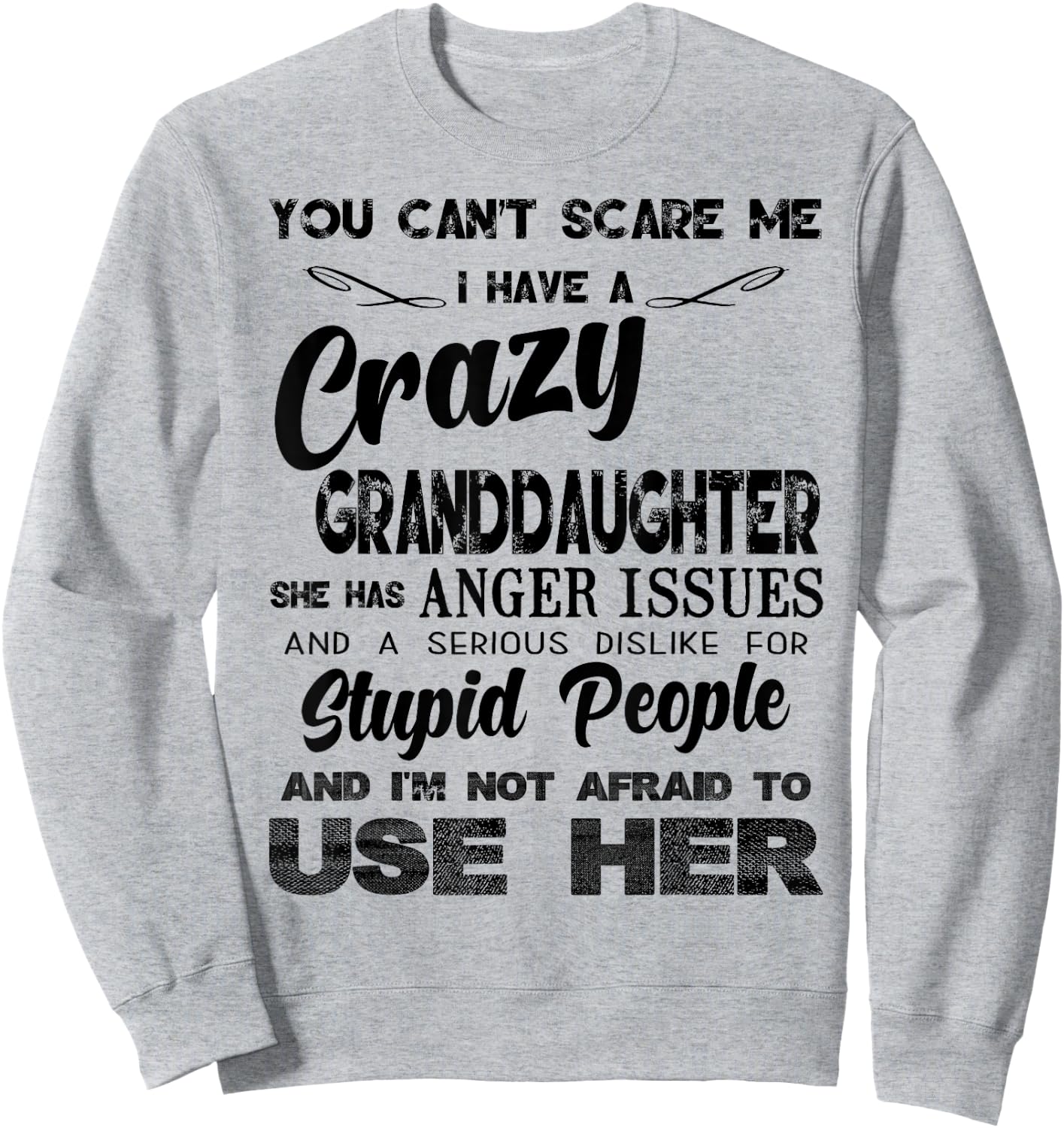 I Have A Crazy Granddaughter. She Has Anger Issues Sweatshirt - Sweatshirt | Ash