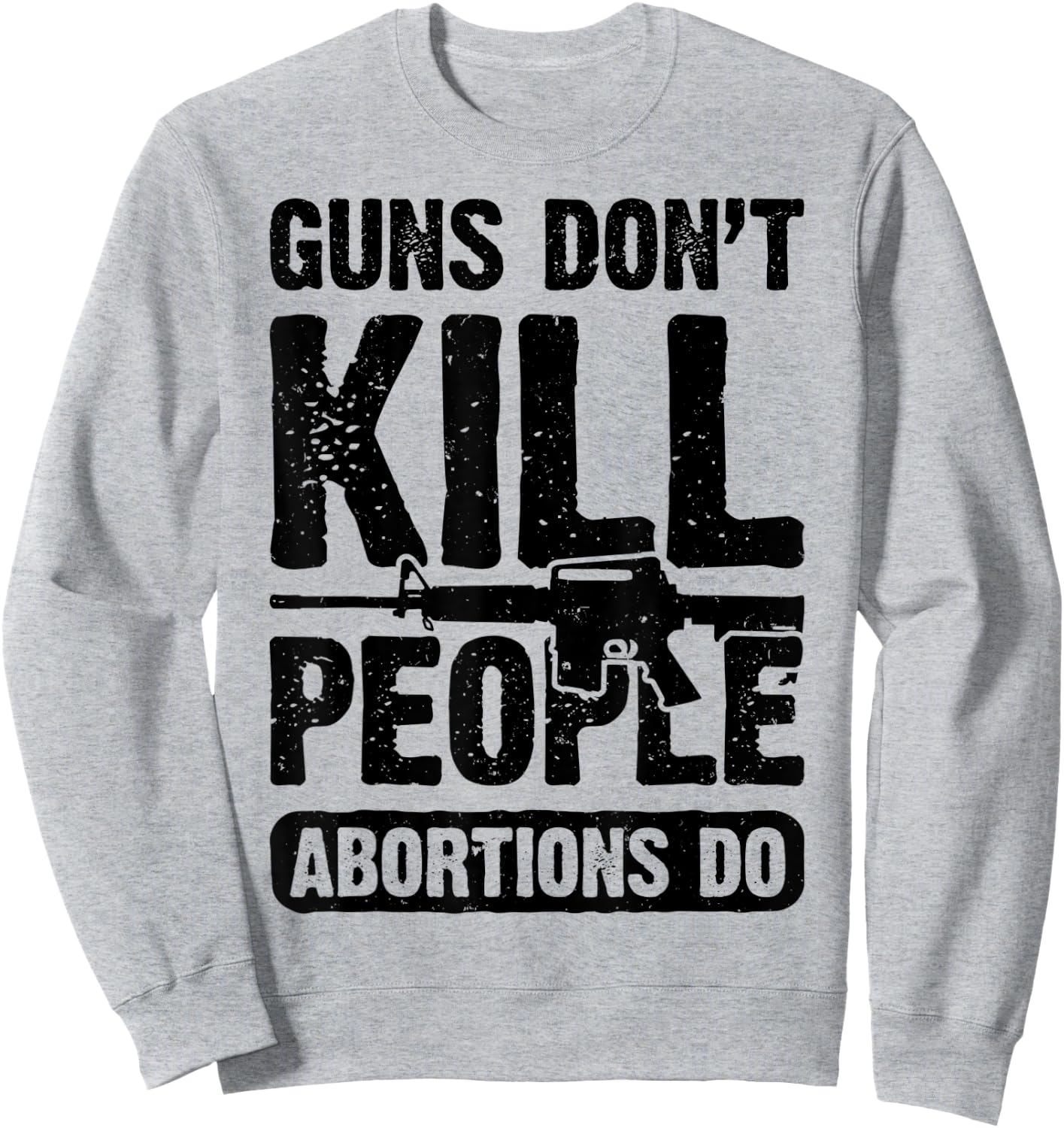 Guns Don't Kill People Abortions Do 2nd Amendment Pro Gun Sweatshirt - Sweatshirt | Ash