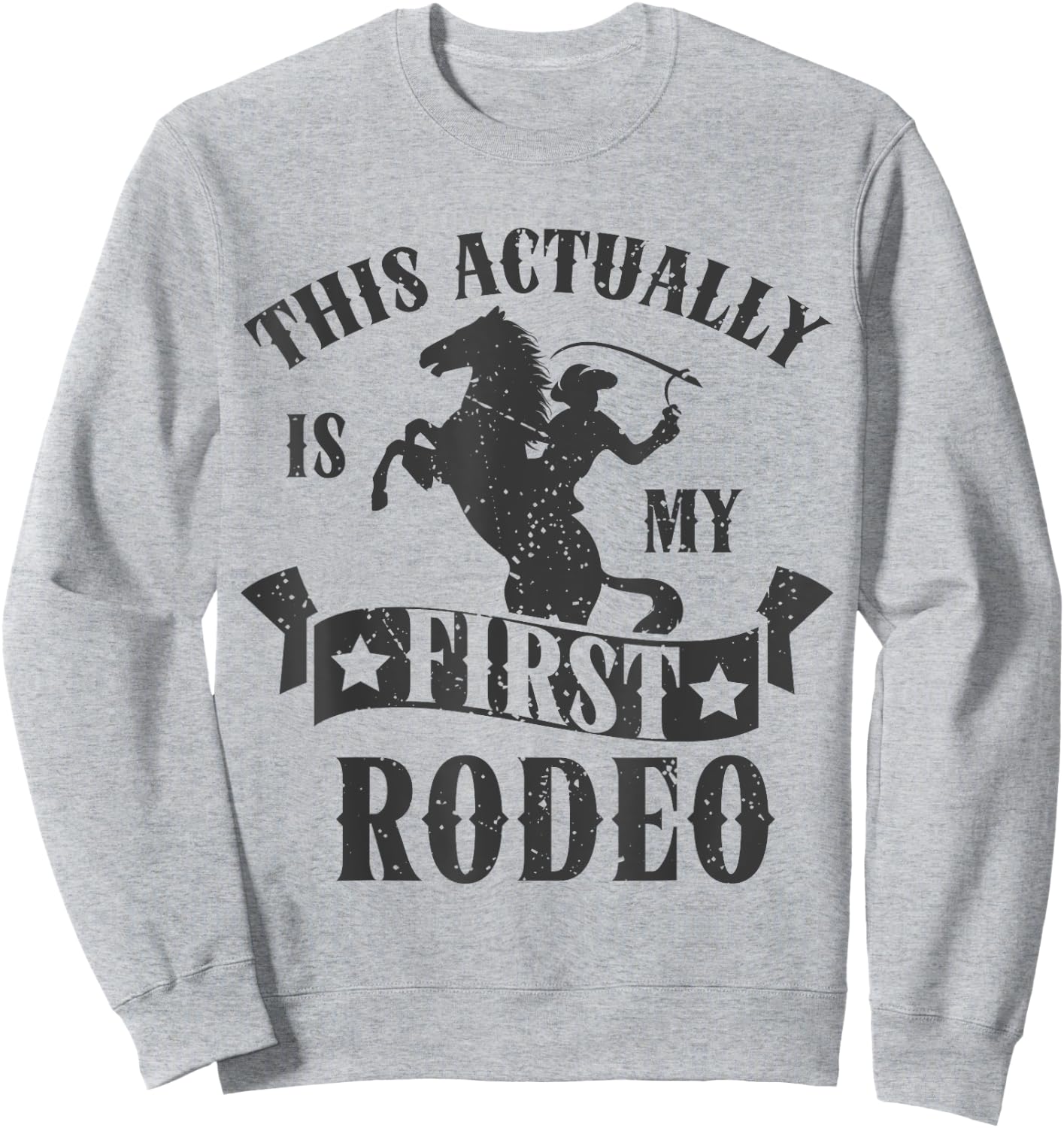 This Actually Is My First Rodeo Sweatshirt - Sweatshirt | Ash