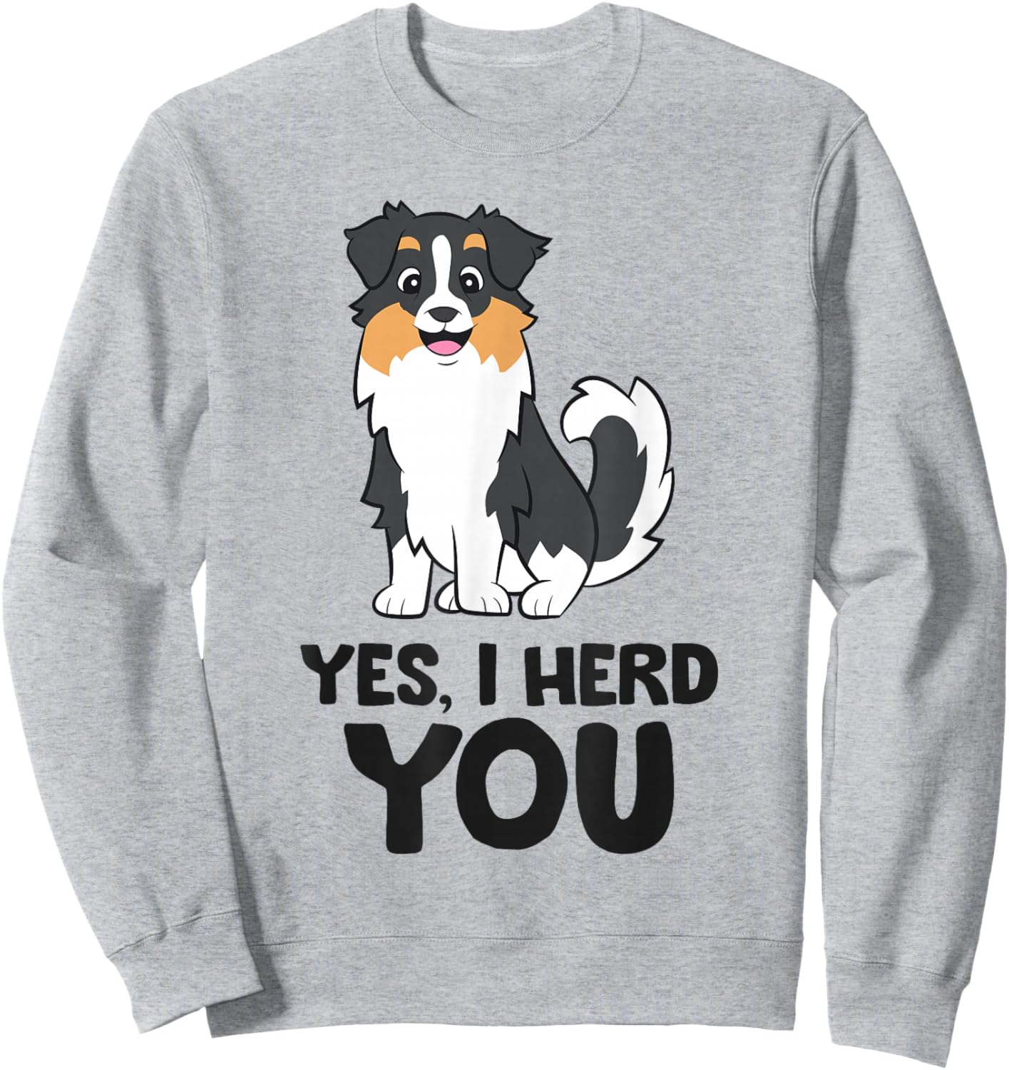 Yes, I Hear You Funny Australian Shepherd Sweatshirt - Sweatshirt | Ash