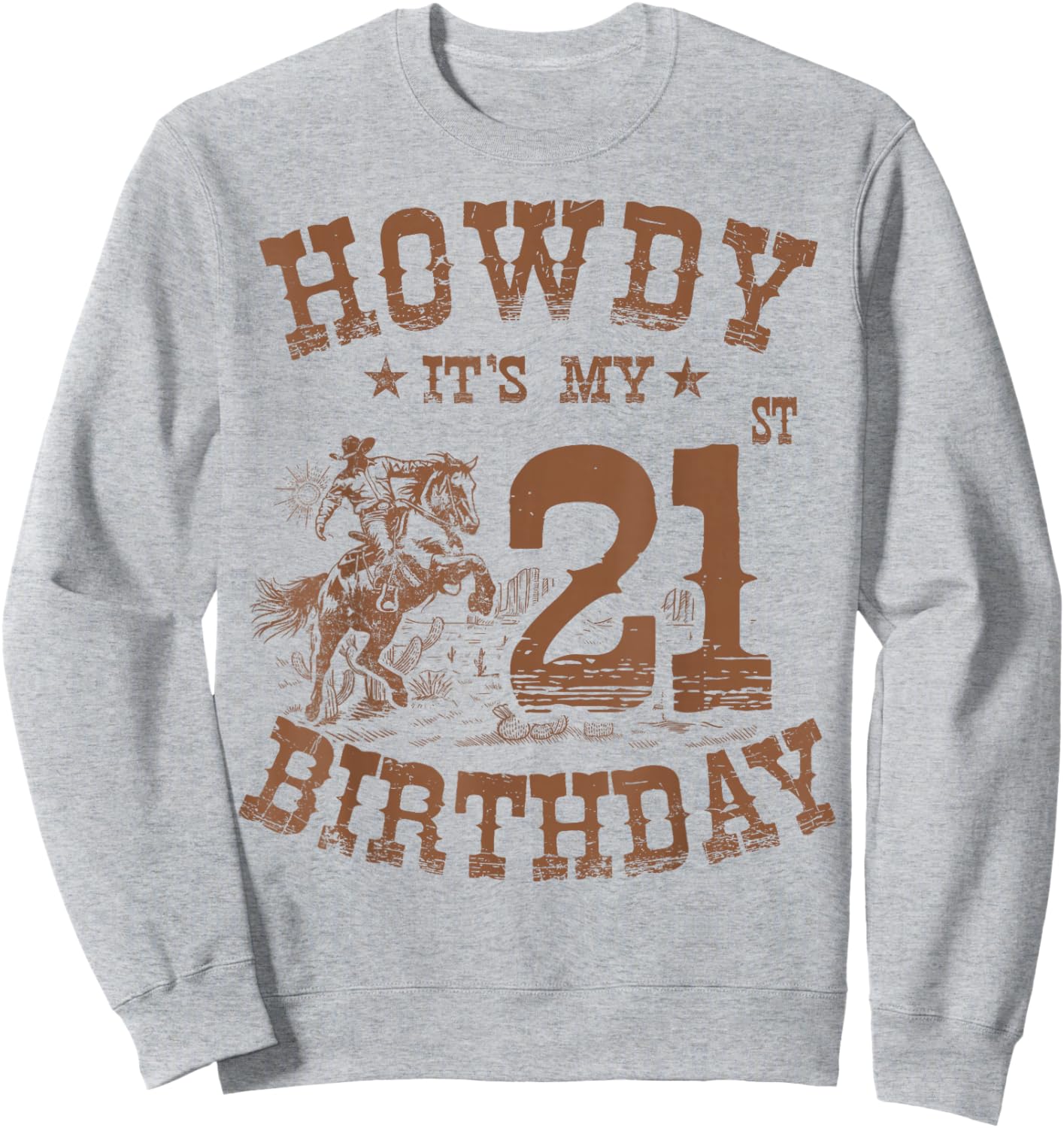 Howdy It's My 21st Birthday Western Cowboy 21 Years Old Bday Sweatshirt - Sweatshirt | Ash