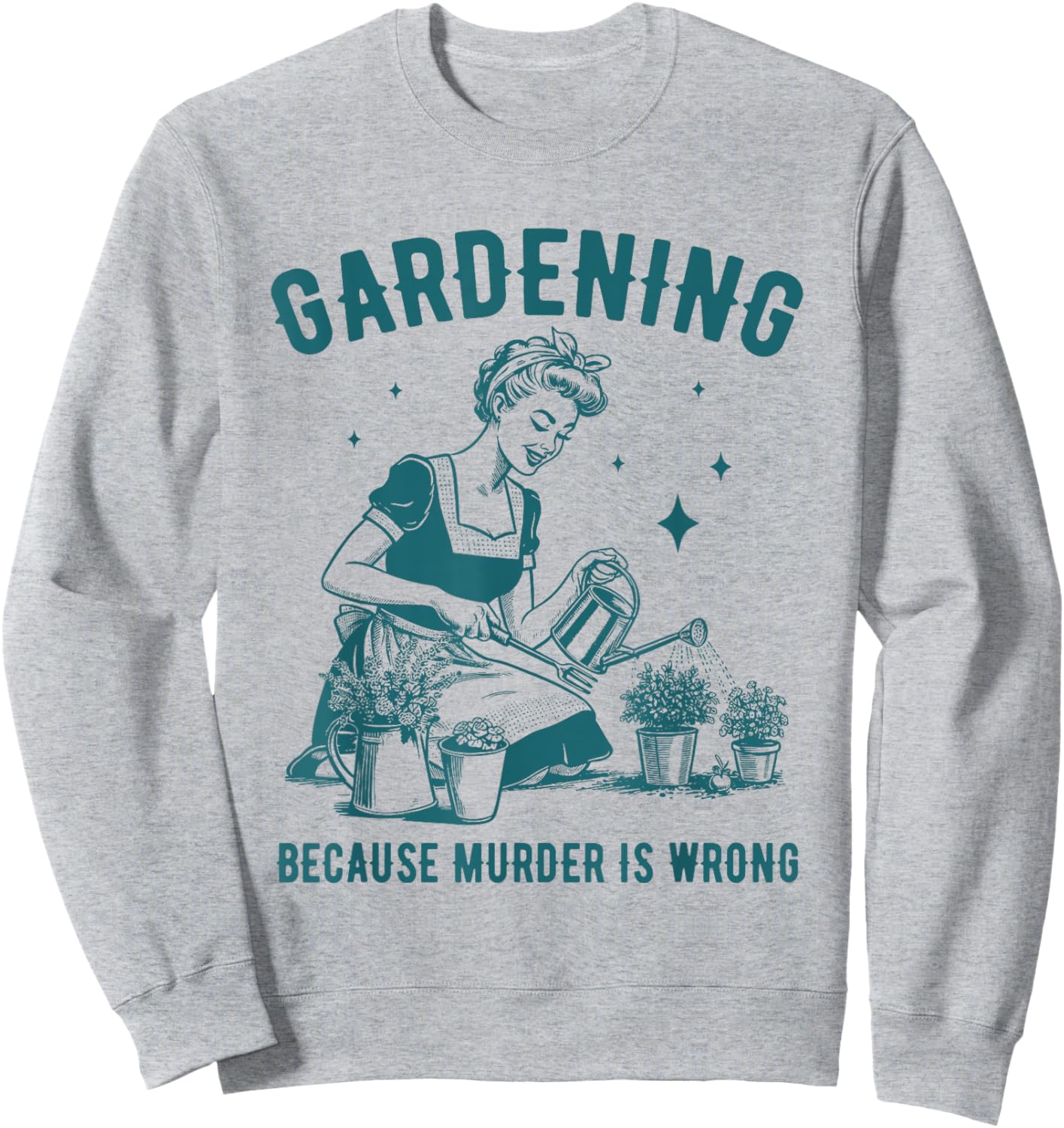 Retro Woman Gardening Funny Because Murder Is Wrong Sweatshirt - Sweatshirt | Ash