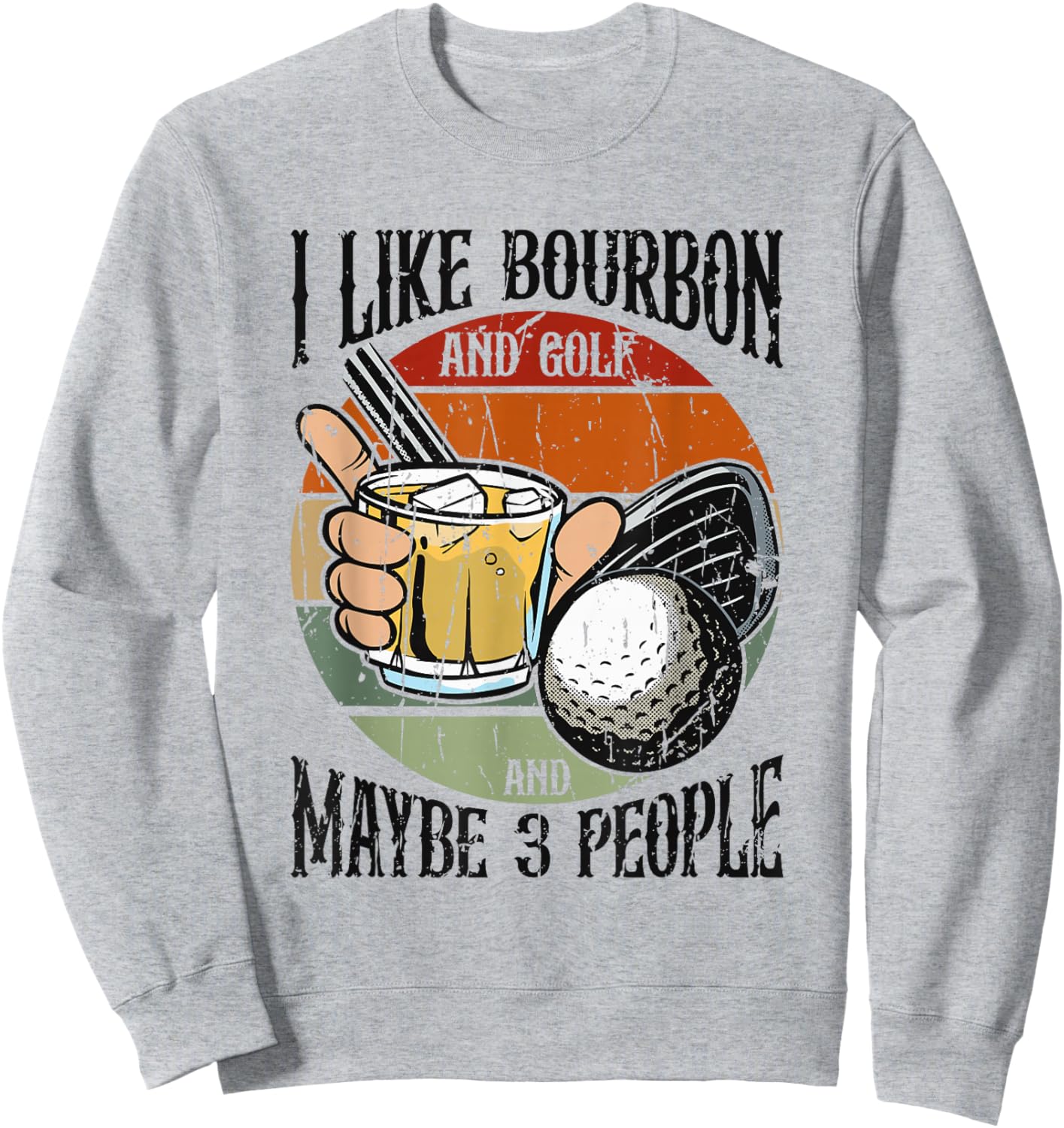 I Like Bourbon and Golf and Maybe 3 People Funny - Leisure Sweatshirt - Sweatshirt | Ash