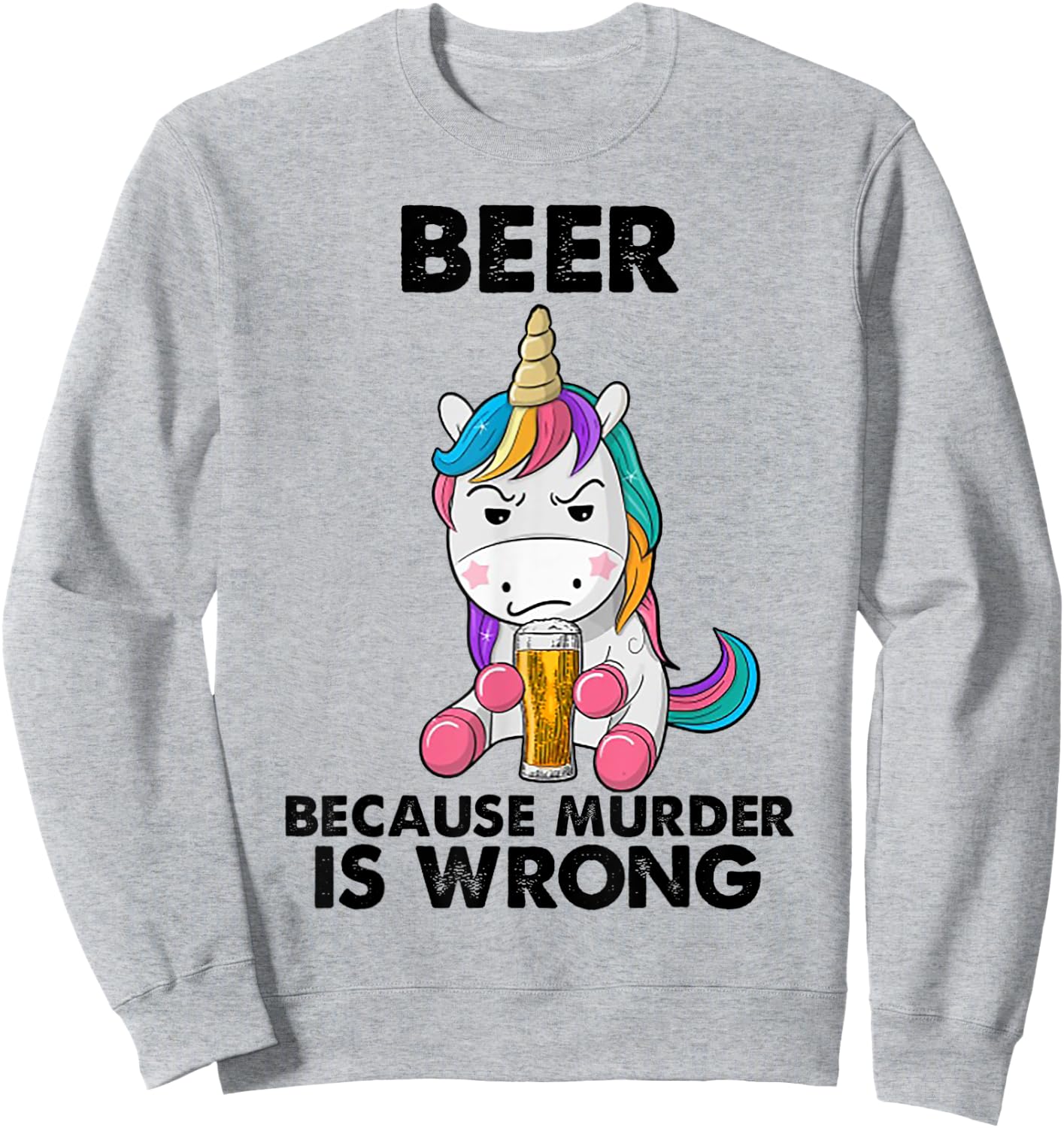 Beer because murder is wrong Unicorn Sweatshirt - Sweatshirt | Ash