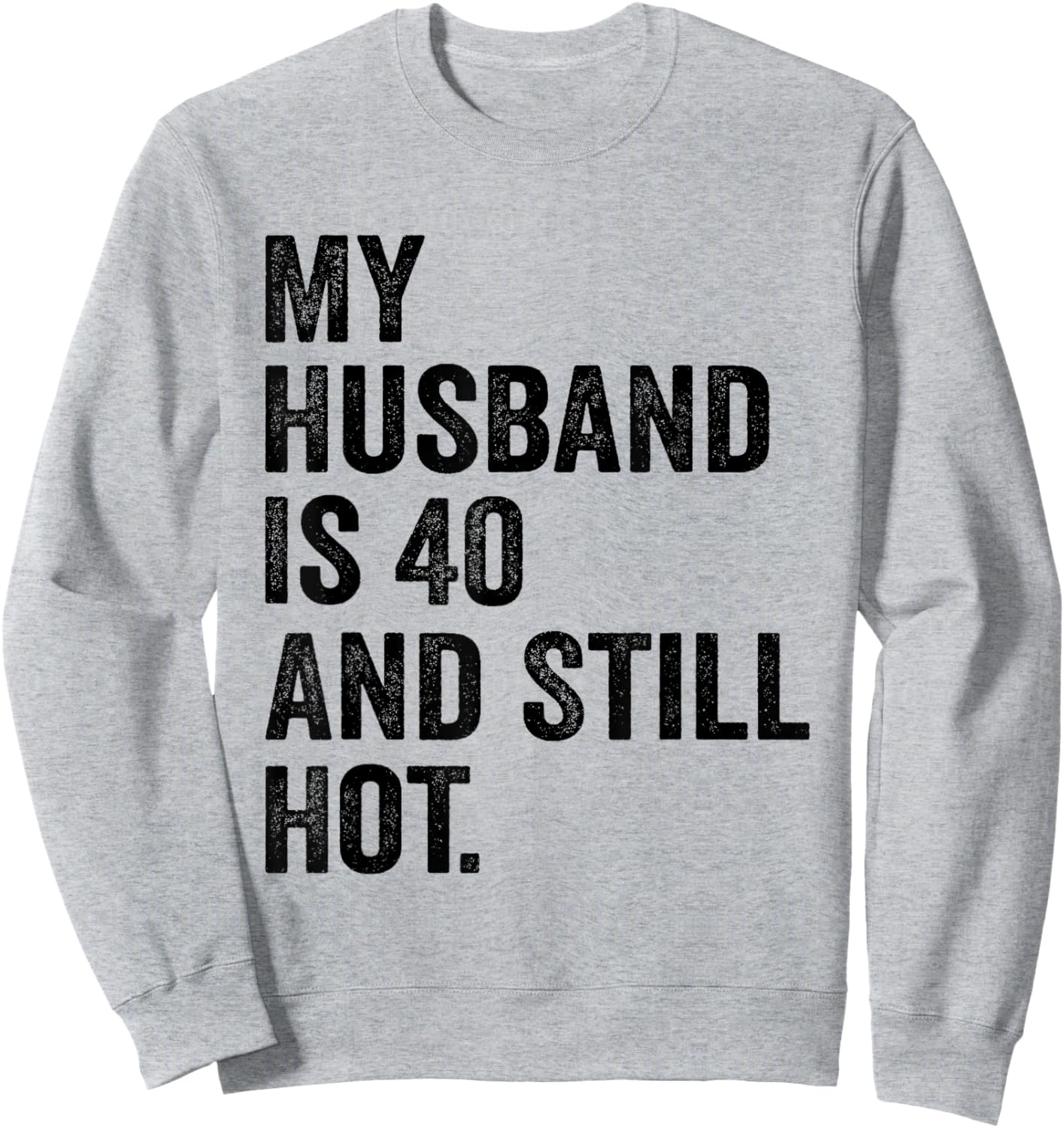 40th Husband Birthday My Husband Is 40 And Still Hot Women Sweatshirt - Sweatshirt | Ash