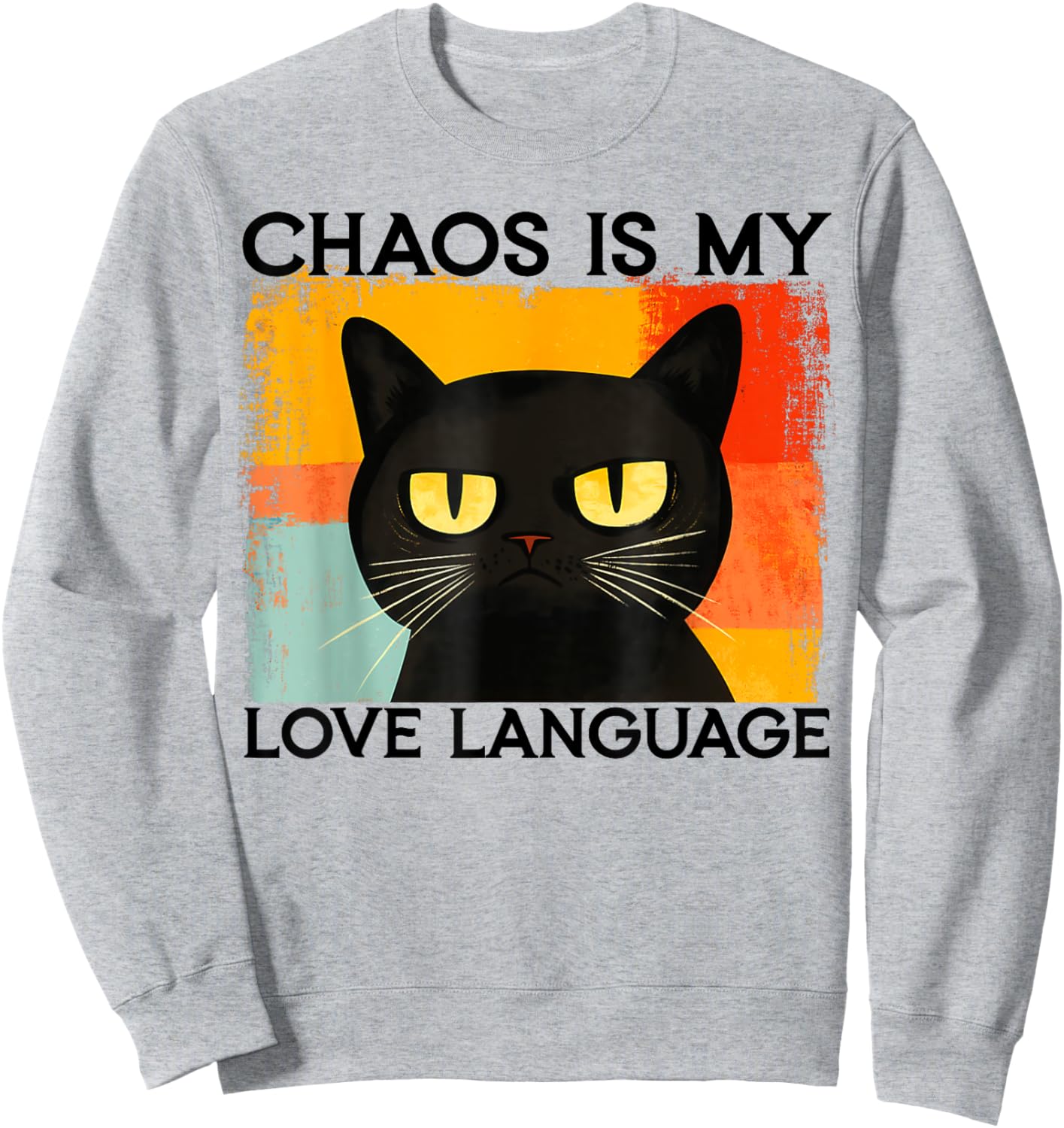 Funny Silly Cat Chaos Is My Love Language Sarcastic Saying Sweatshirt - Sweatshirt | Ash