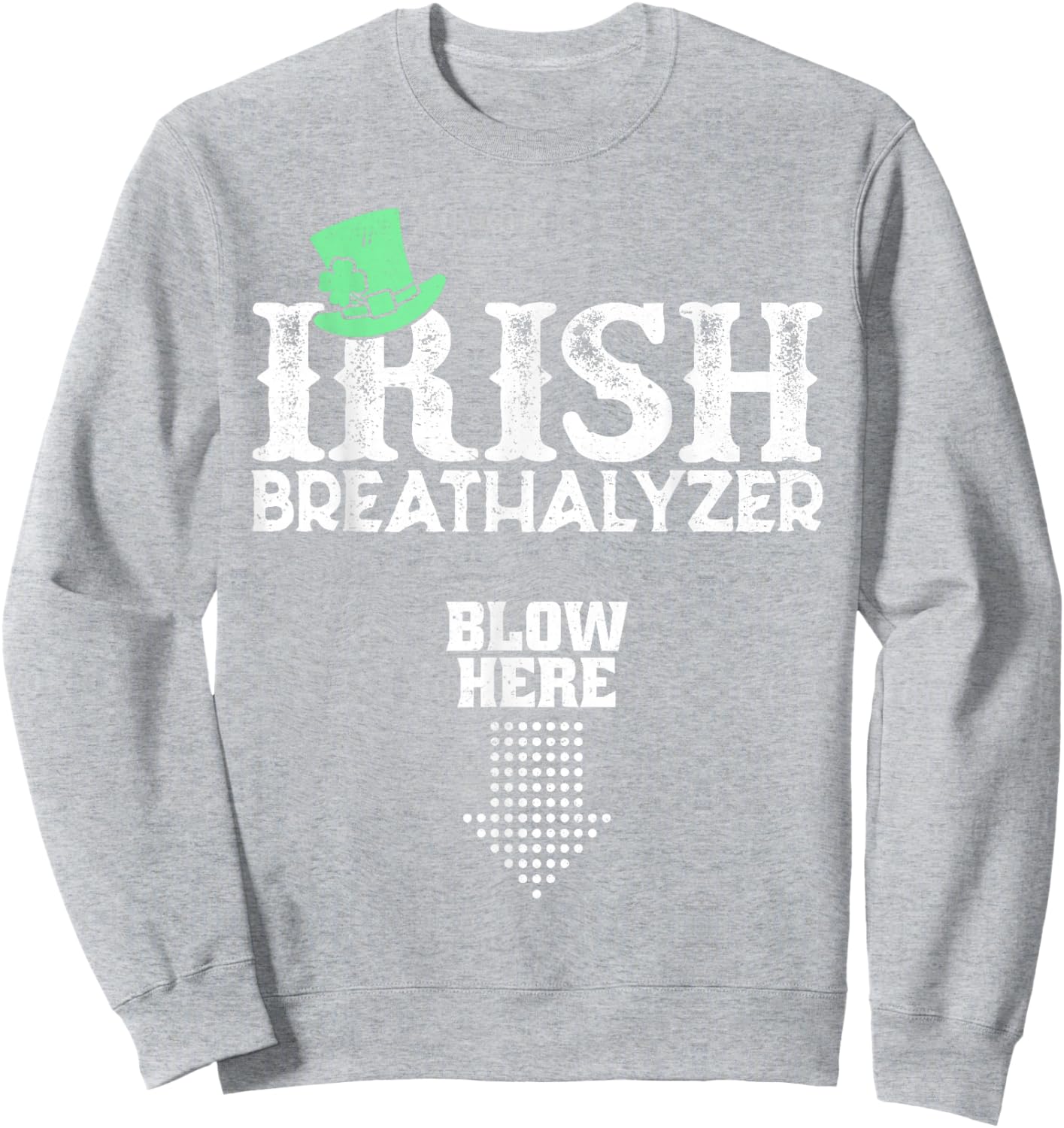 Irish Breathalyzer Blow Here St. Patrick's Day Drink Funny Sweatshirt - Sweatshirt | Ash