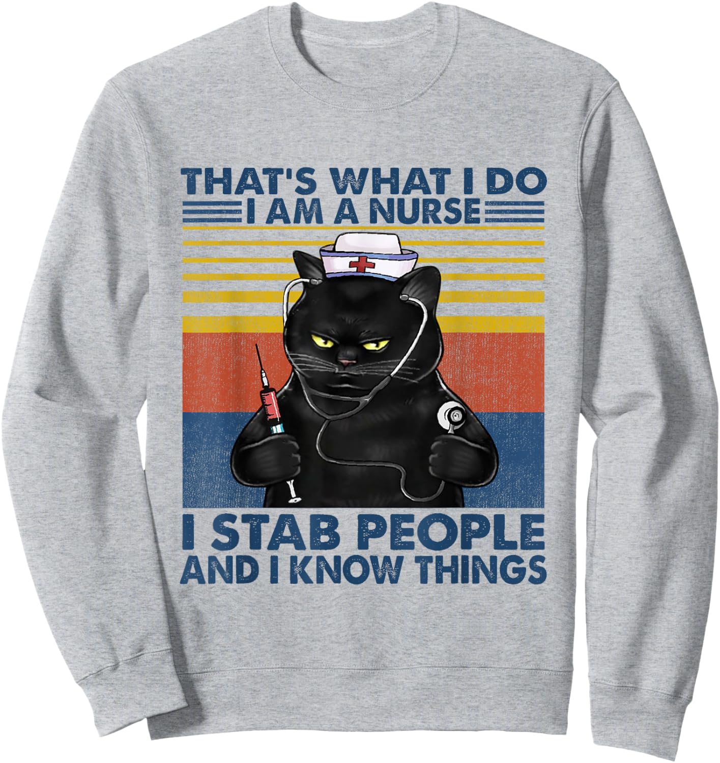 That's What I Do I Am A Nurse I Stab People Cats Nursing Sweatshirt - Sweatshirt | Ash