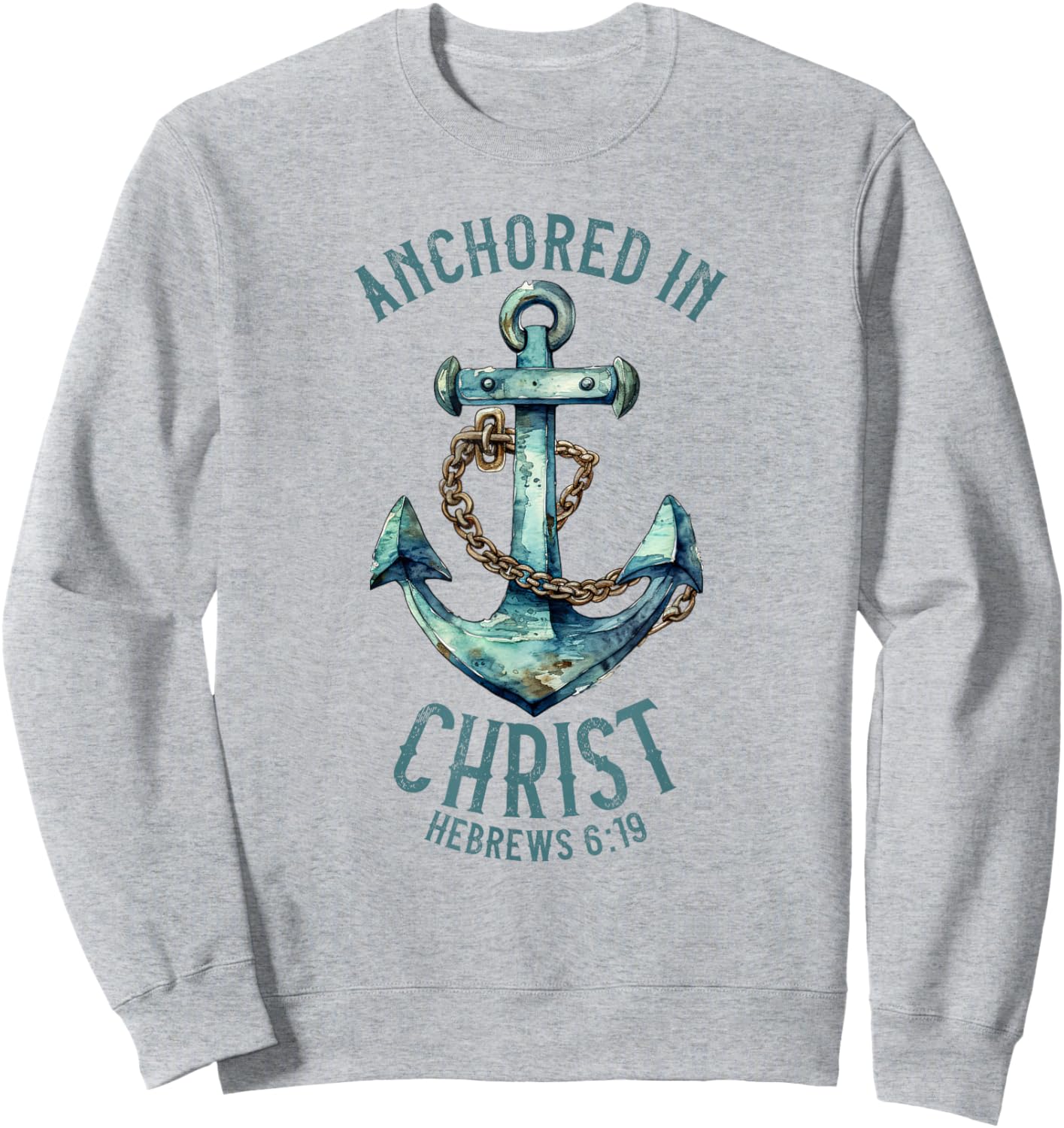 Anchored in Christ - Hebrews 6:19 Sweatshirt - Sweatshirt | Ash
