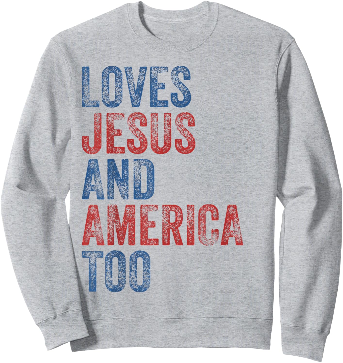 Loves Jesus and America Too 4th of July Proud Women Men Sweatshirt - Sweatshirt | Ash