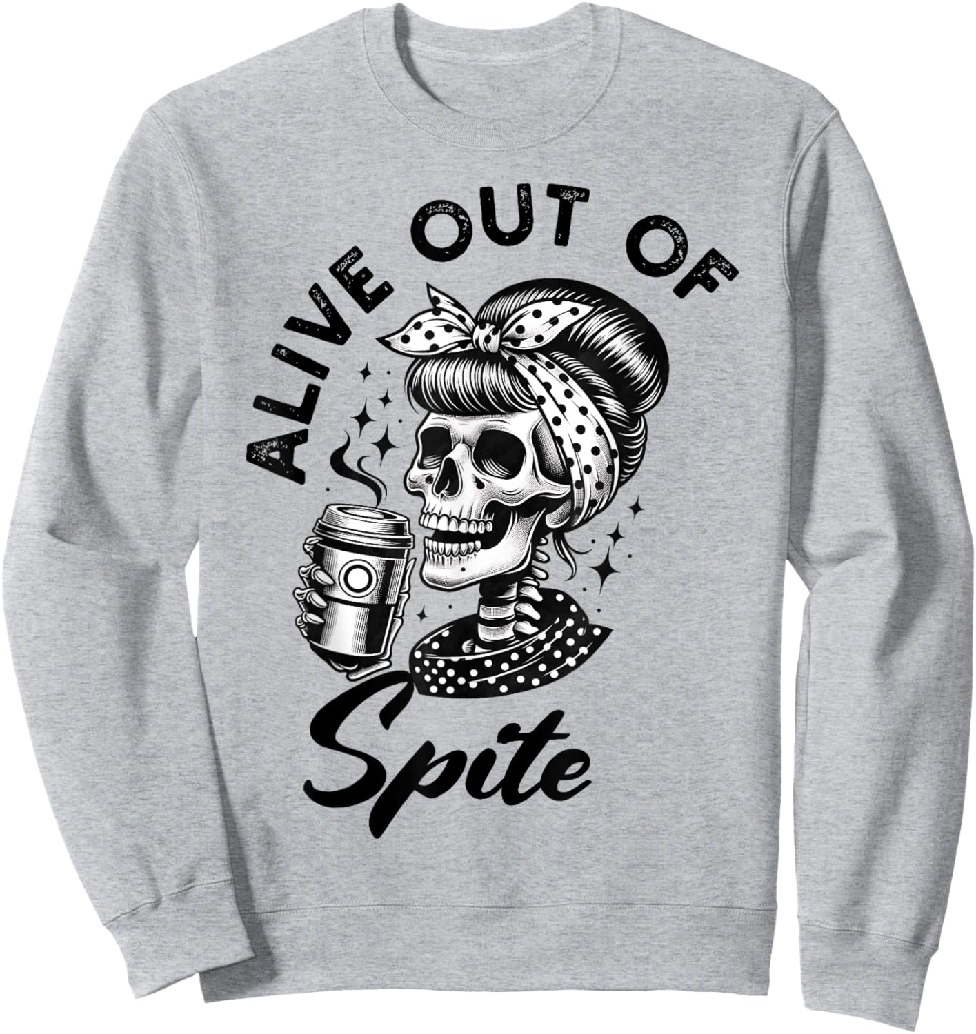 Alive Out Of Spite Skull quote Sweatshirt - Sweatshirt | Ash
